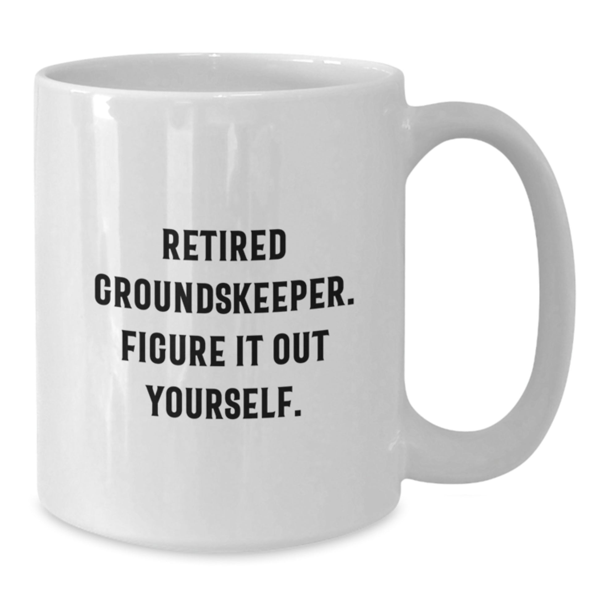 Funny groundskeeper Gifts from Family, Friends, or Coworkers - White Coffee Mug with Retired groundskeeper Quote 'Figure It Out Yourself' for groundskeeper Graduation Unique Gifts - Additional