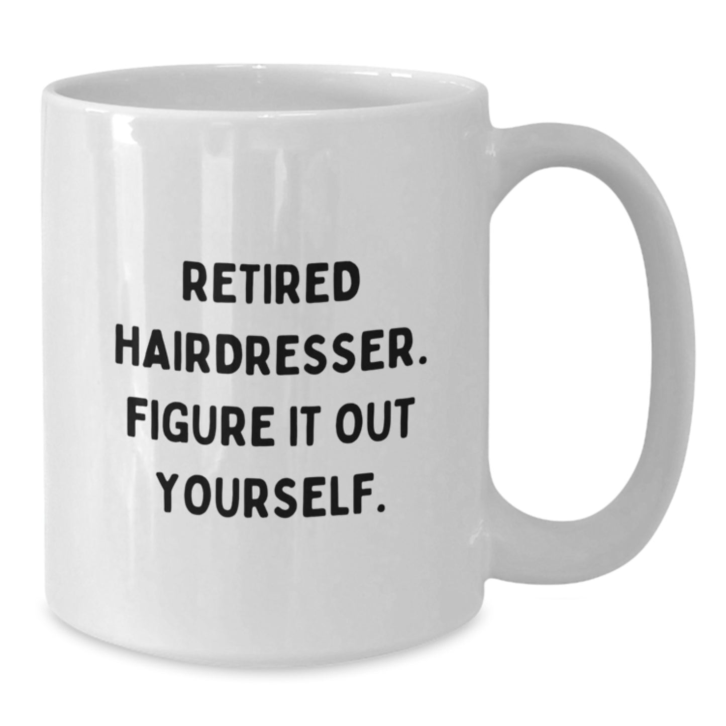 Funny Hairdresser Gifts for Her, Retired Hairdresser Quote White Coffee Mug, 11oz or 15oz Capacity, Gifts from Women to Hairdresser, Unique Graduation Gifts for Her - Additional