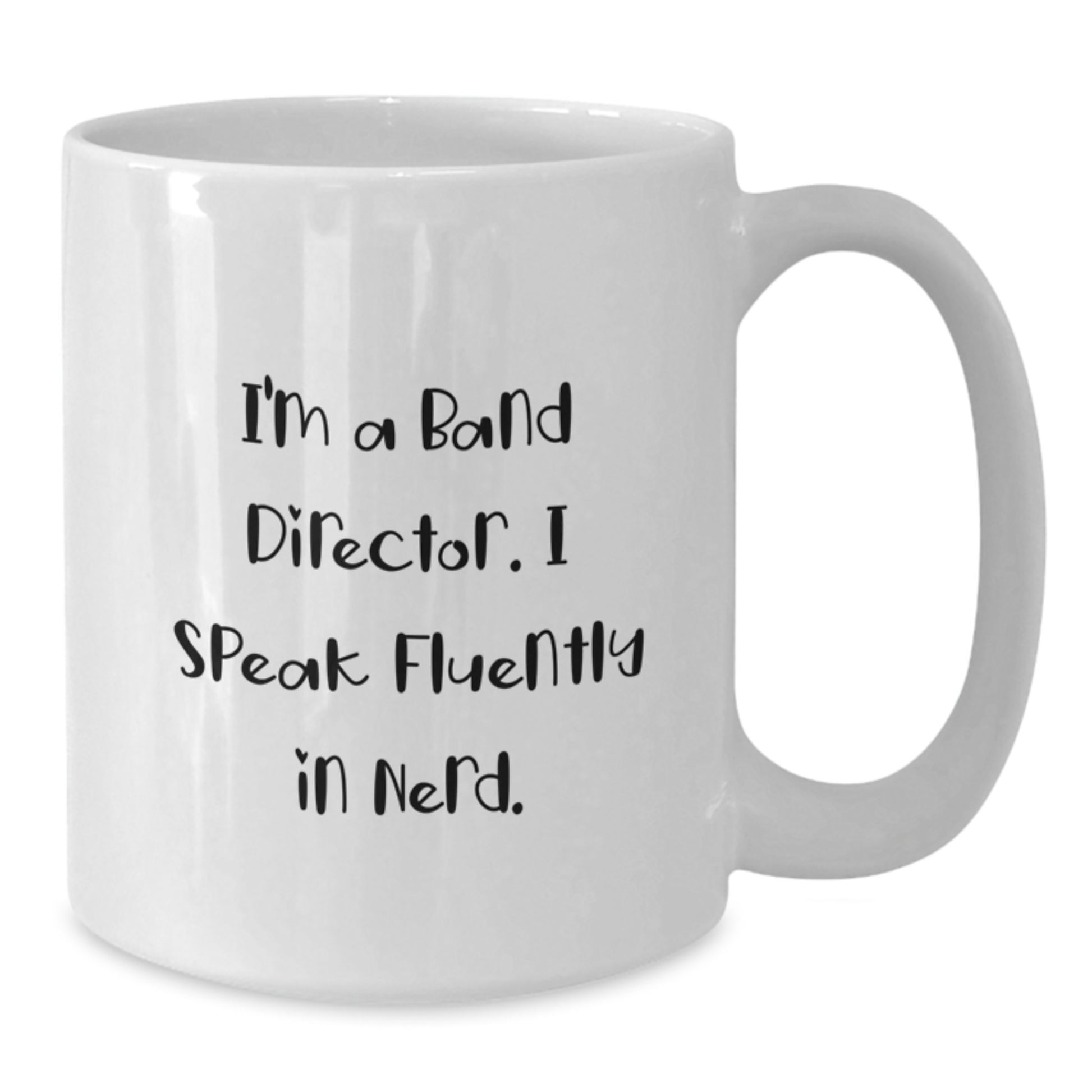Funny Band Director Gifts from Friends for Unique Graduation, 'I'm A Band Director. I Speak Fluently In genius.' White Coffee Mug - Additional