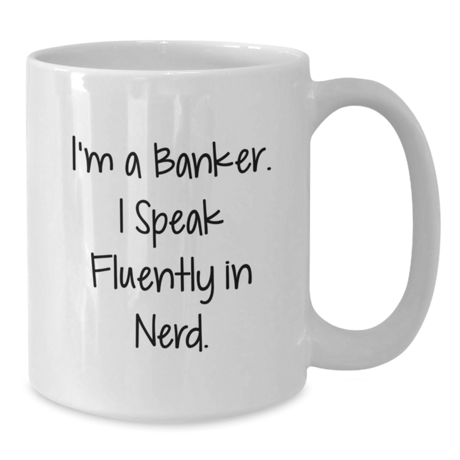 Funny Banker Gifts from Friends for Men - I'm A Banker. I Speak Fluently In genius. White Coffee Mug, Graduation Unique Gifts, 11oz or 15oz Capacity, Ceramic, Microwave and Dishwasher Safe - Additional