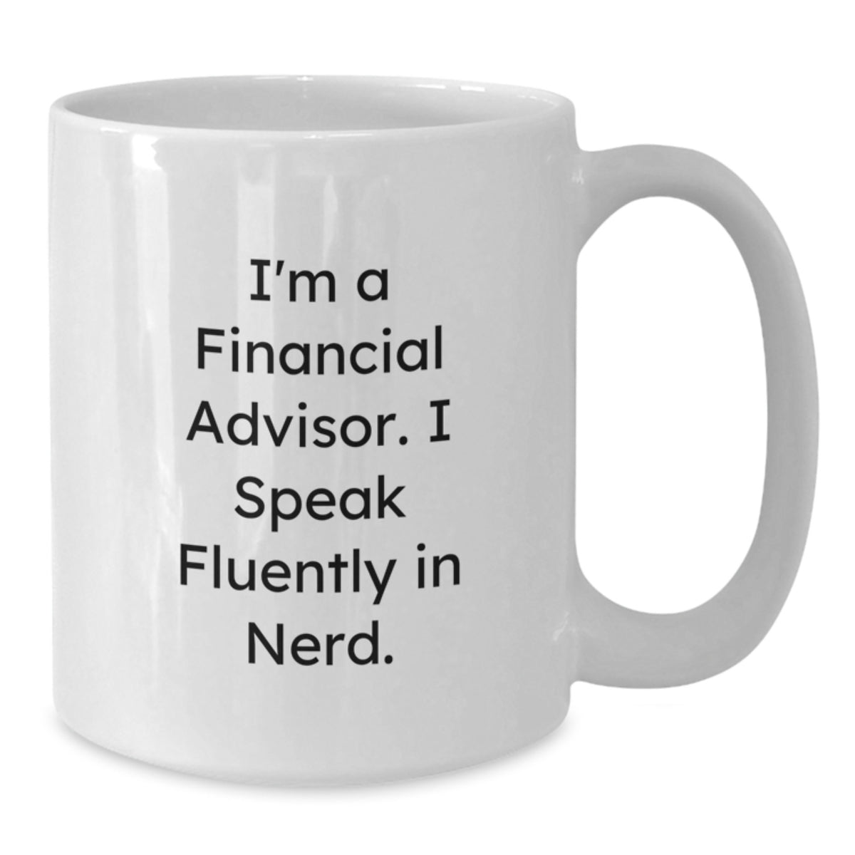 Funny Financial Advisor Gifts for Him from Friends, White Coffee Mug with I'm A Financial Advisor. I Speak Fluently In genius., Unique Birthday Unique Gifts for Financial Advisors - Additional