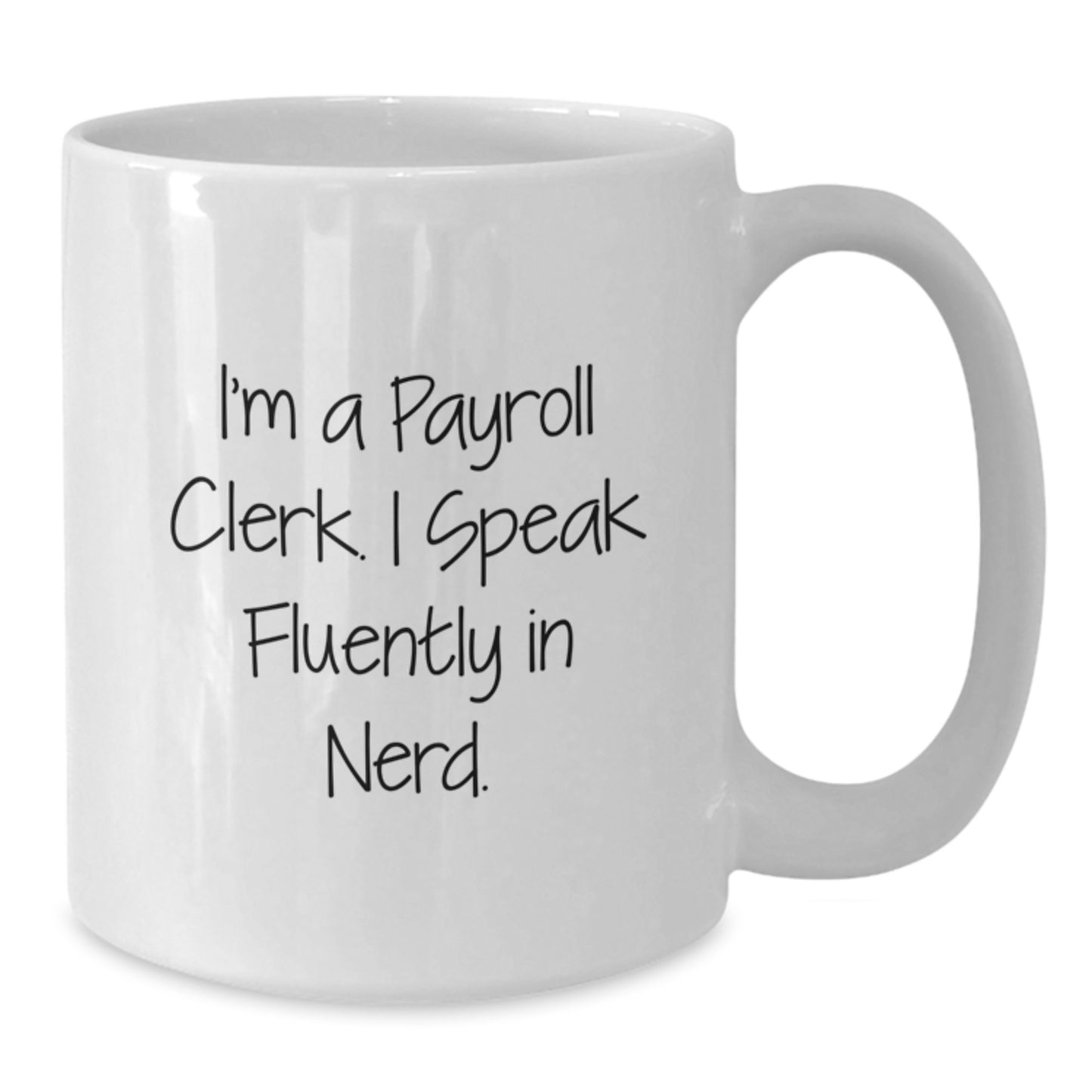 Funny Payroll Clerk Gifts for Men - White Coffee Mug I'm A Payroll Clerk. I Speak Fluently In genius. Christmas Unique - Additional