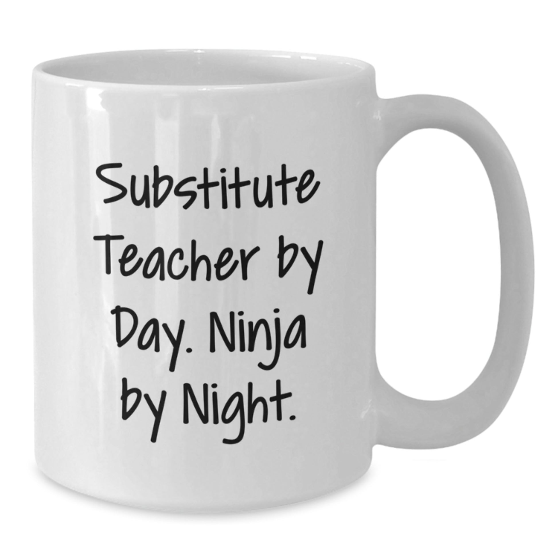 Funny Substitute Teacher Gifts from Friends for Men and Women - White Coffee Mug 11oz or 15oz, Ceramic, Microwave and Dishwasher Safe, Christmas Unique Presents - Additional