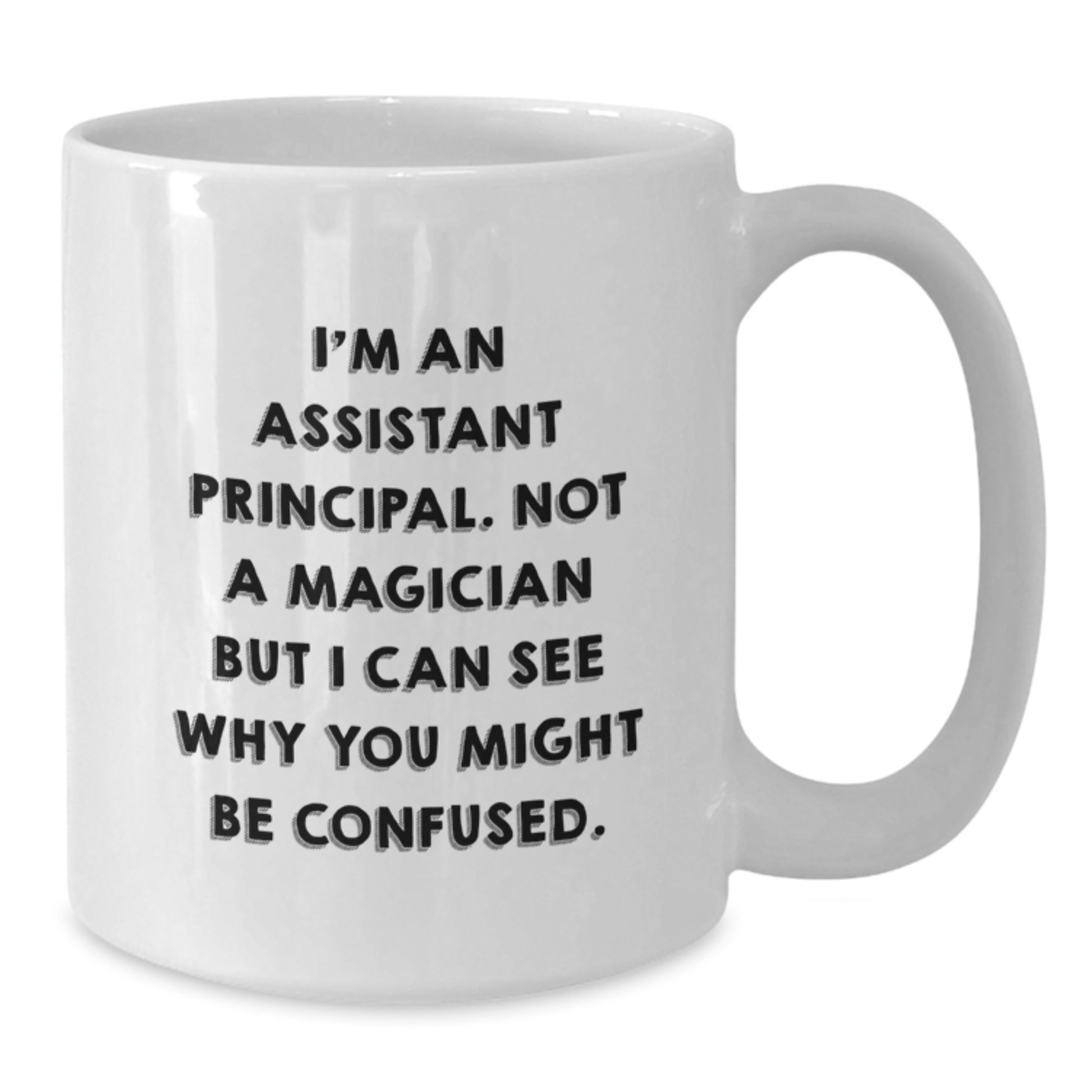 Funny Assistant Principal Gifts for Birthday White Coffee Mug, 'I'm Not a Magician' Quote, Gifts from Friends and Family, 11oz or 15oz Capacity - Additional