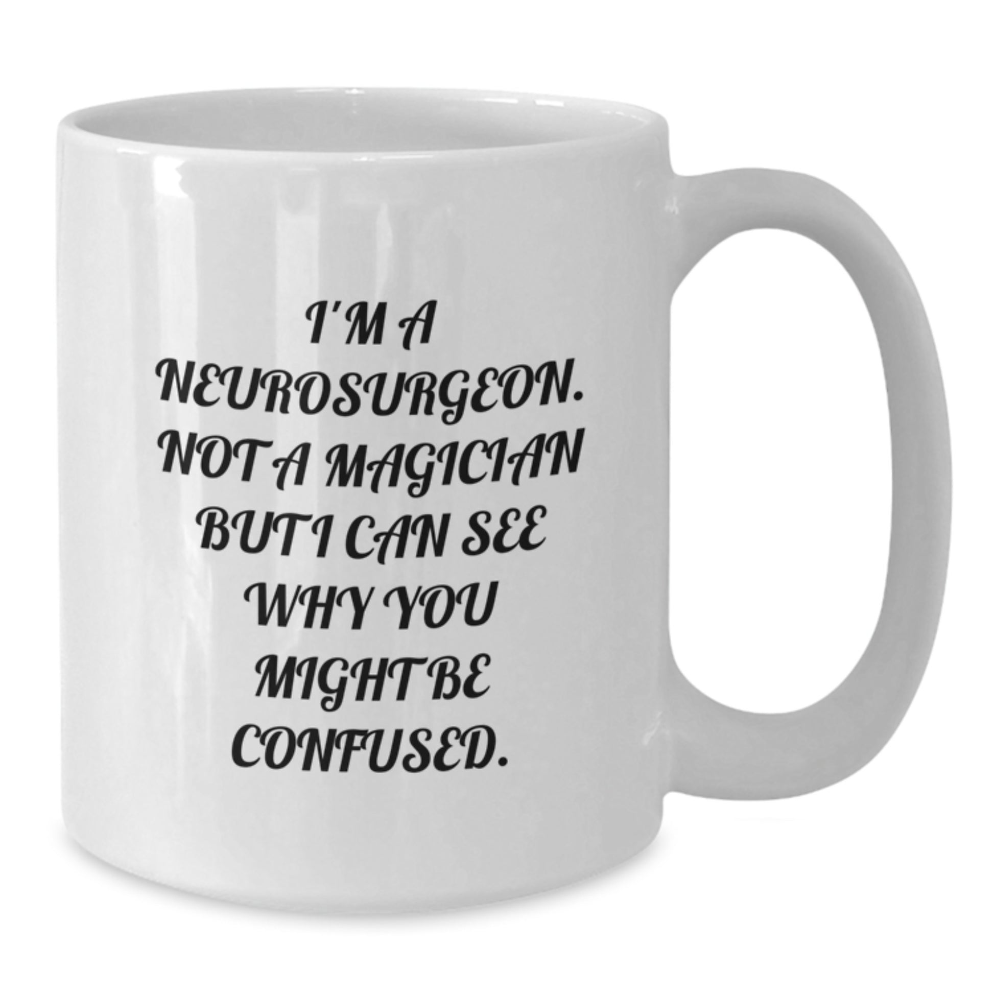 Funny Neurosurgeon Gifts for Men - 'I'm a Neurosurgeon, Not a Magician...' White Coffee Mug, Perfect Birthday Unique Gift from Friends - Additional
