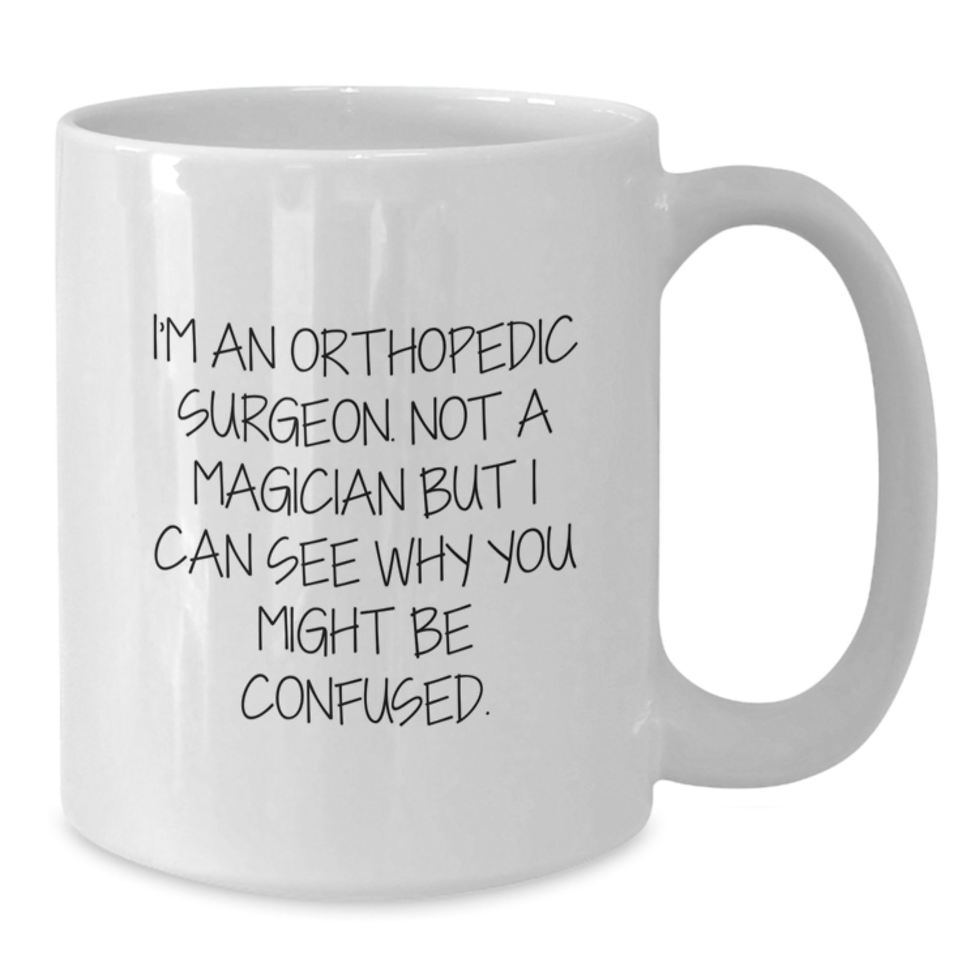 Orthopedic Surgeon Gifts Funny Birthday Quote White Coffee Mug for Him Her Friends Coworkers Family - Additional