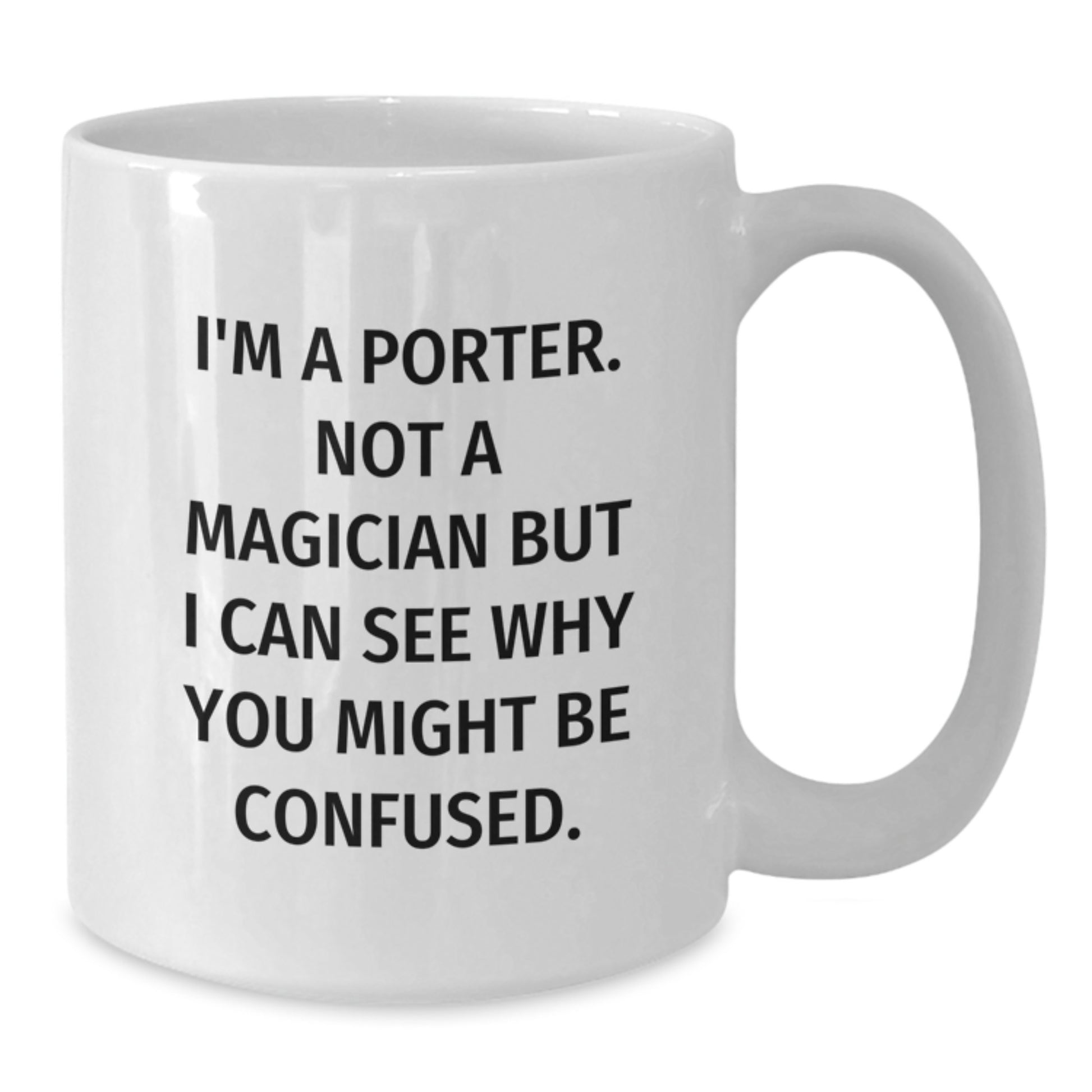 Porter Gifts Funny White Coffee Mug for Graduation - 'I'm A Porter, Not A Magician...' Gifts from Men for Porter - Additional