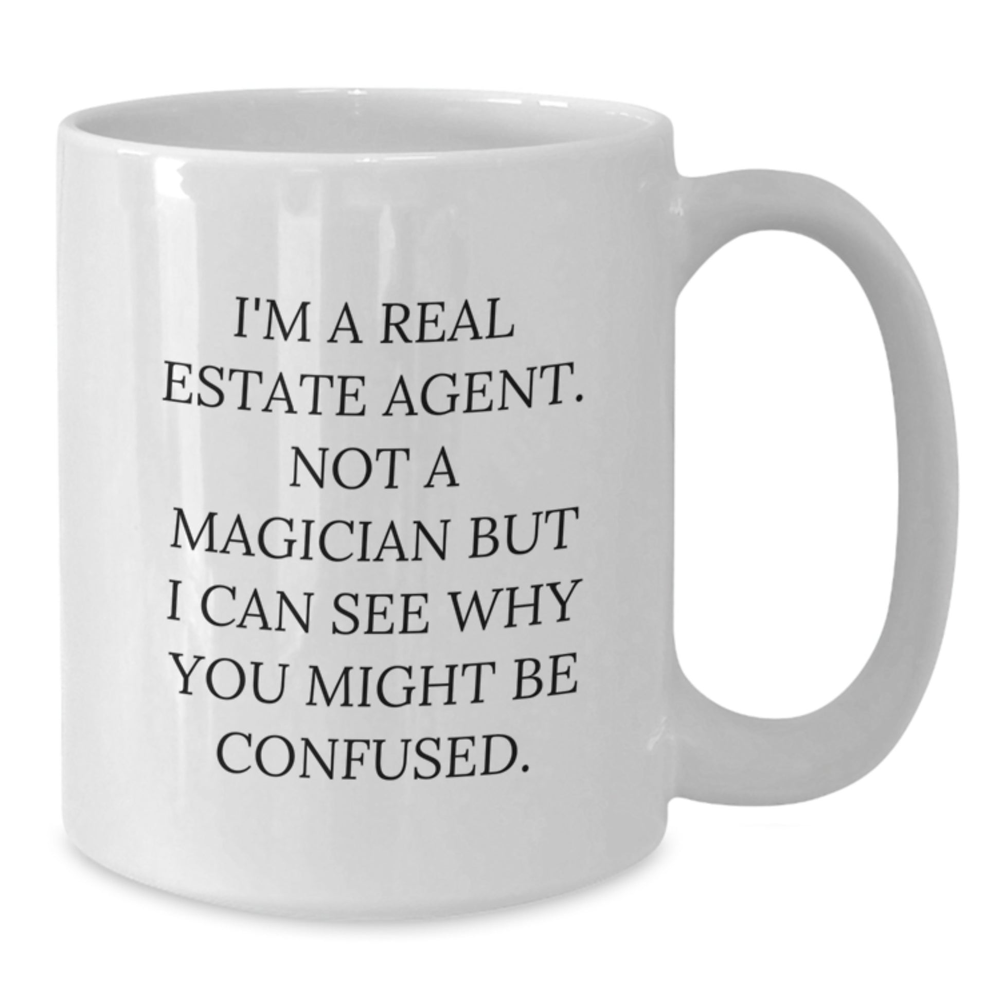 Funny Real Estate Agent Gifts from Friends, Coworkers, or Family - 'I'm A Real Estate Agent. Not A Magician But I Can See Why You Might Be Confused.' White Coffee Mug for Graduation - Additional