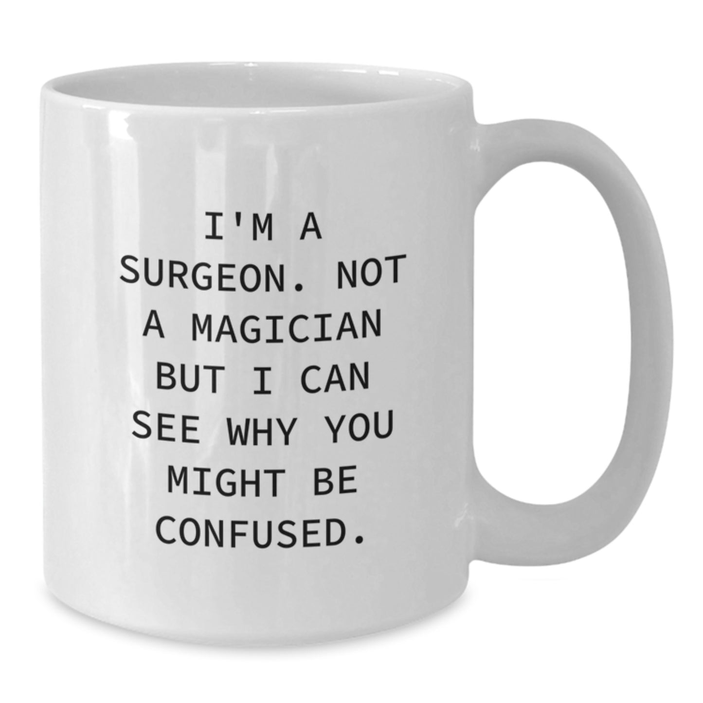 Funny Surgeon Gifts from Friends for Christmas Unique White Coffee Mug I'm A Surgeon Not A Magician - Additional