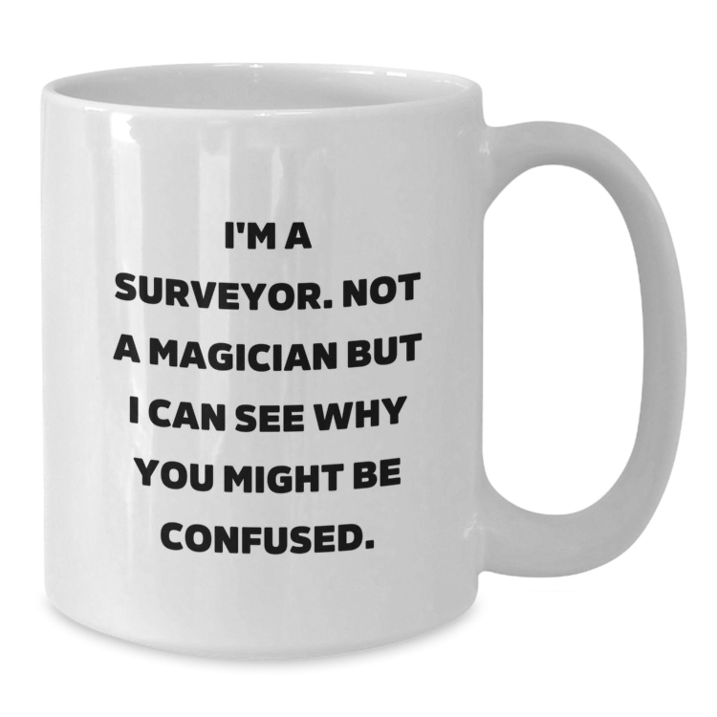 Funny Gifts from Friends for Surveyor Men, White Coffee Mug with 'I'm A Surveyor. Not A Magician But I Can See Why You Might Be Confused.' Quote, Christmas Unique - Additional