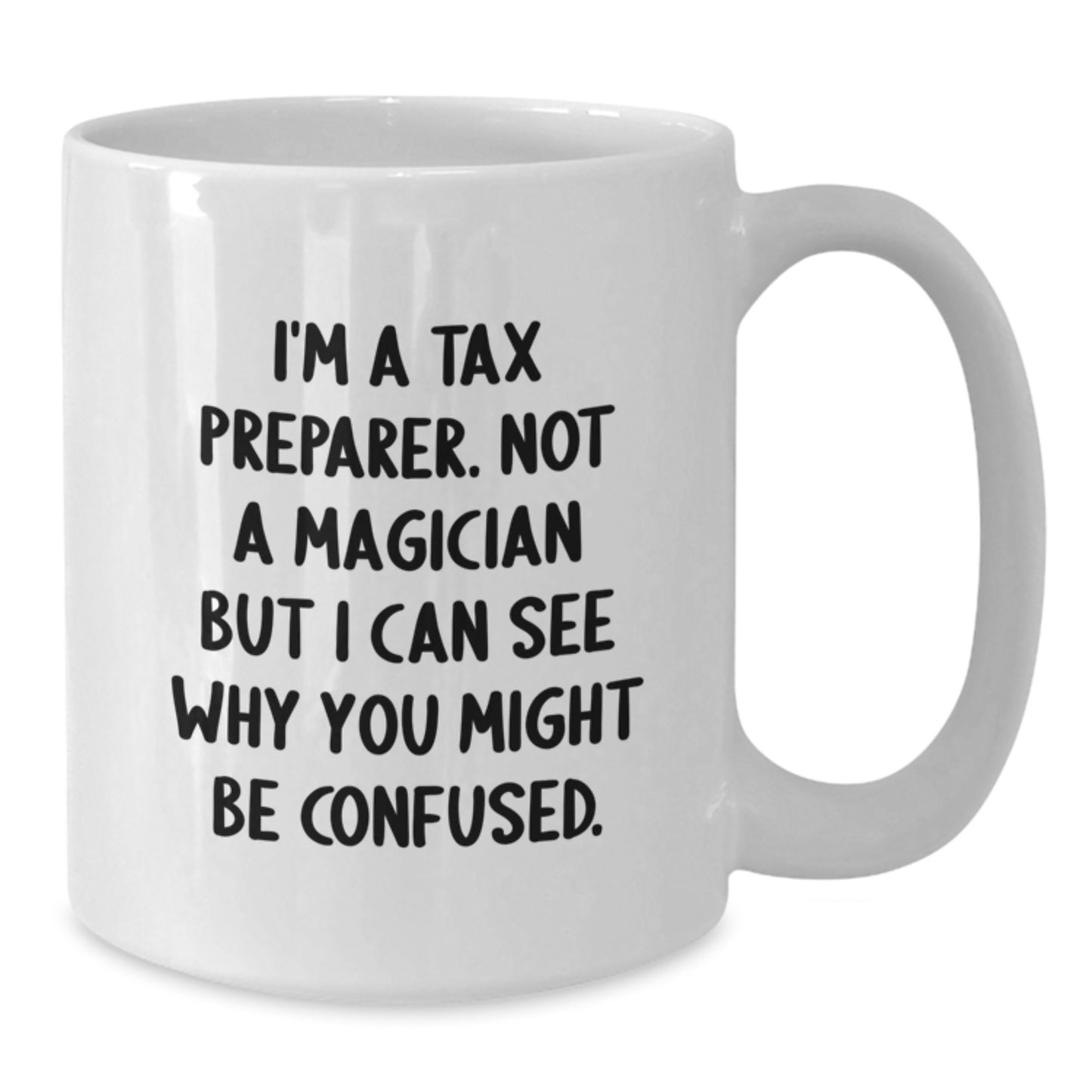 Funny Gifts from Men to Tax Preparer Friends, White Coffee Mug, I'm A Tax Preparer. Not A Magician But I Can See Why You Might Be Confused. Christmas Unique - Additional