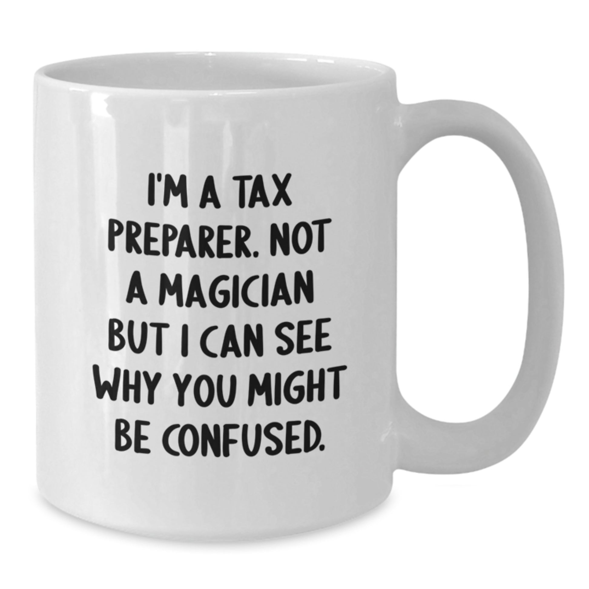 Funny Gifts from Men to Tax Preparer Friends, White Coffee Mug, I'm A Tax Preparer. Not A Magician But I Can See Why You Might Be Confused. Christmas Unique - Additional