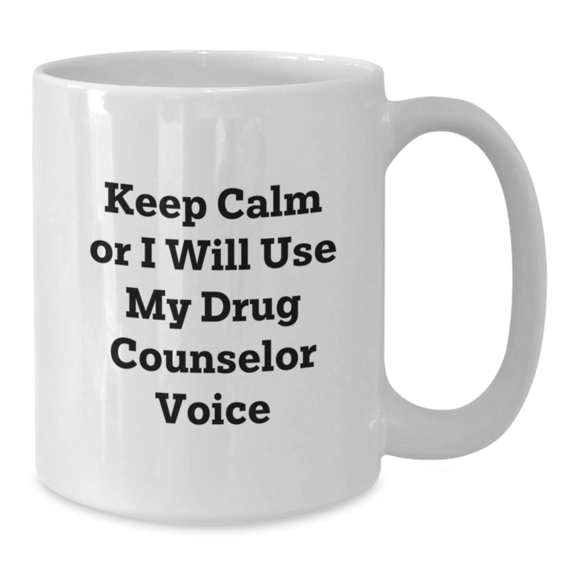Funny Drug Counselor Gifts for Mom - White Coffee Mug - Keep Calm Or I Will Use My Drug Counselor Voice - Unique Mother's Day Unique Gifts from Family - Additional