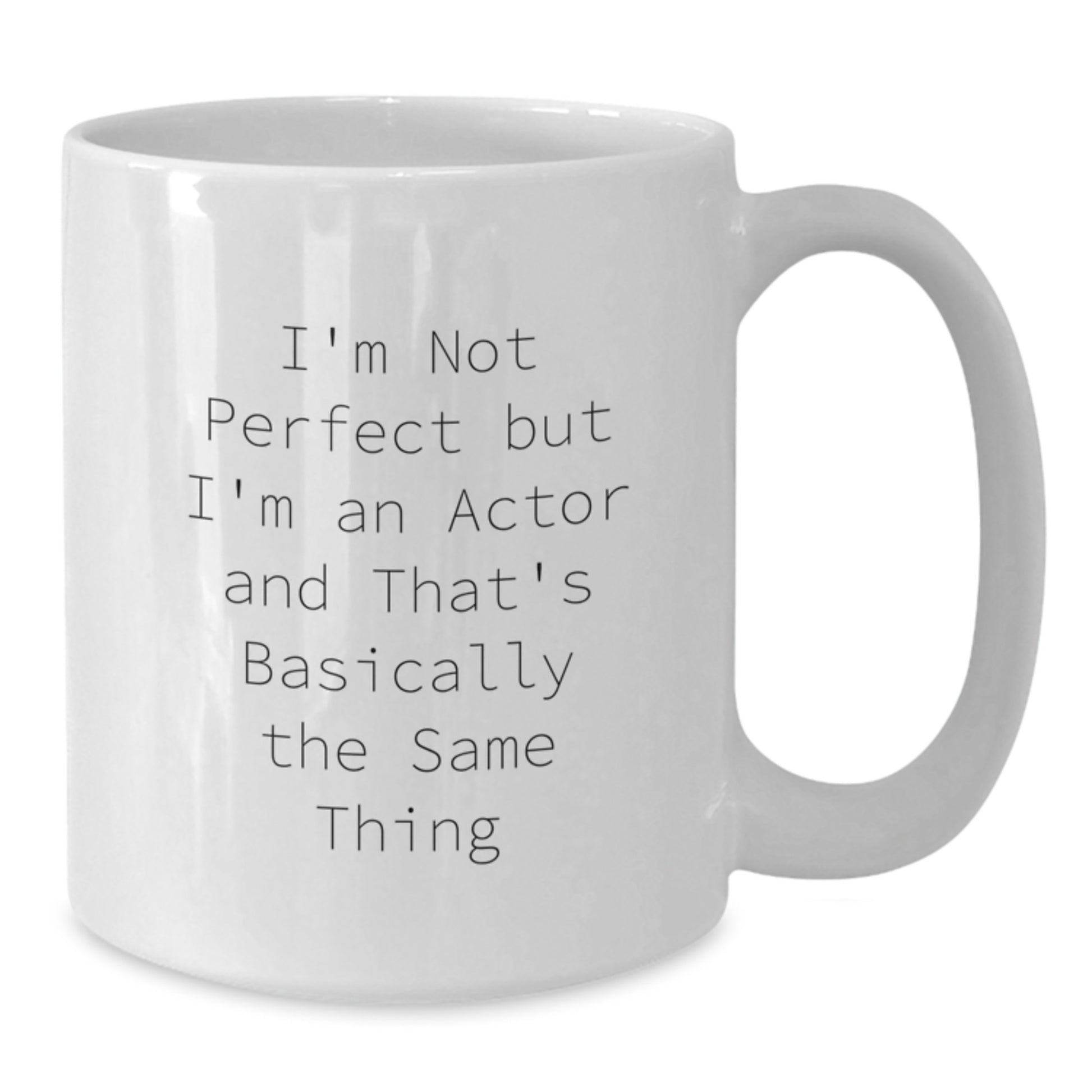 Funny Actor Quotes Gifts from Friends to Actor Graduation Unique White Coffee Mugs for Actor, Gifts for Actor, 11oz or 15oz Ceramic Mug - Additional