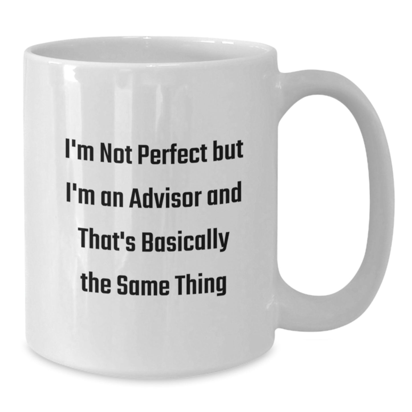 Funny Advisor Gifts, 'I'm Not Perfect But I'm An Advisor And That's Basically The Same Thing' White Coffee Mug, Gifts from Friends, Gifts for Advisor, Birthday Unique Gifts - Additional