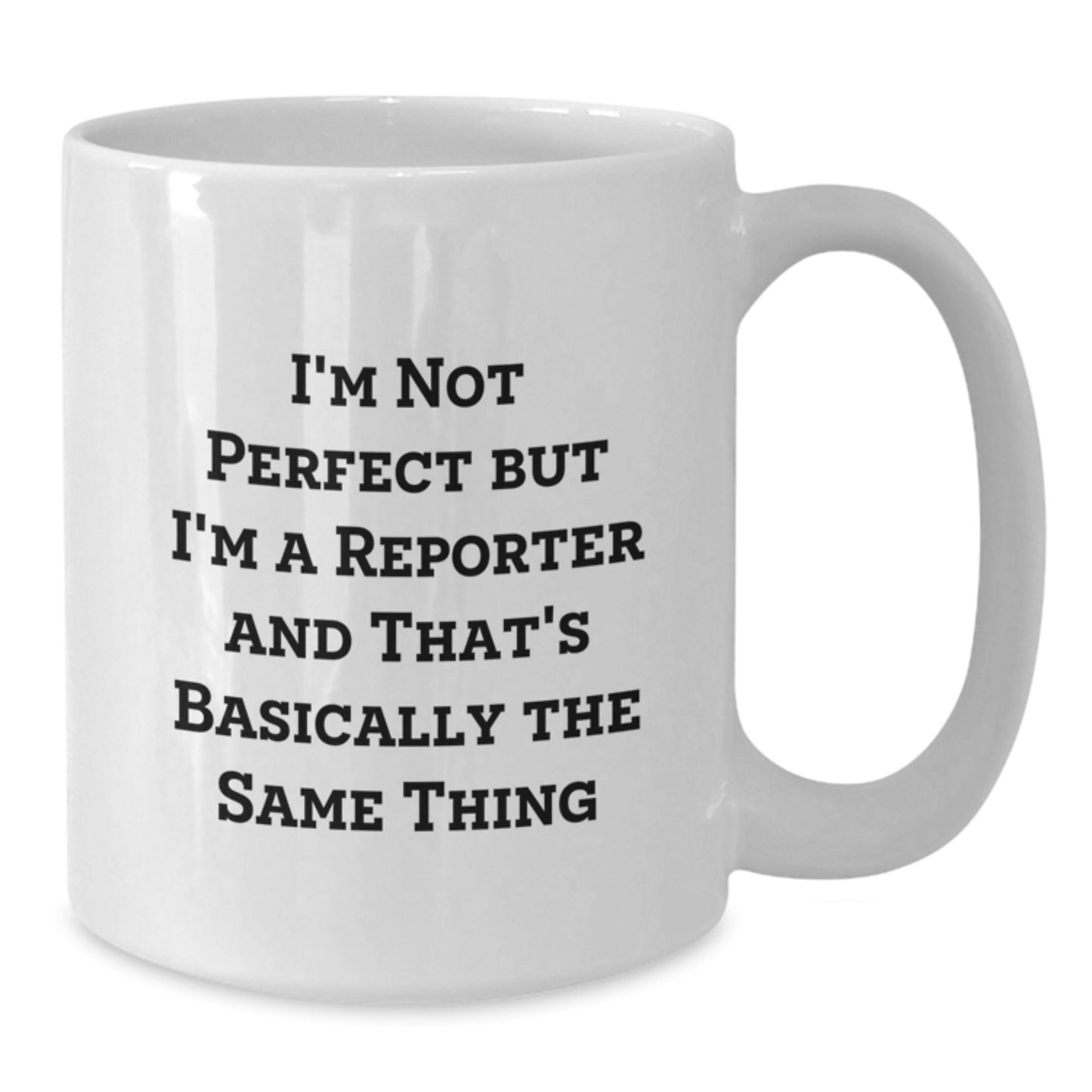 Reporter Humor Gifts from Friends for Birthday, 'I'm Not Perfect' White Coffee Mug, 11oz or 15oz Ceramic, Microwave and Dishwasher Safe - Additional
