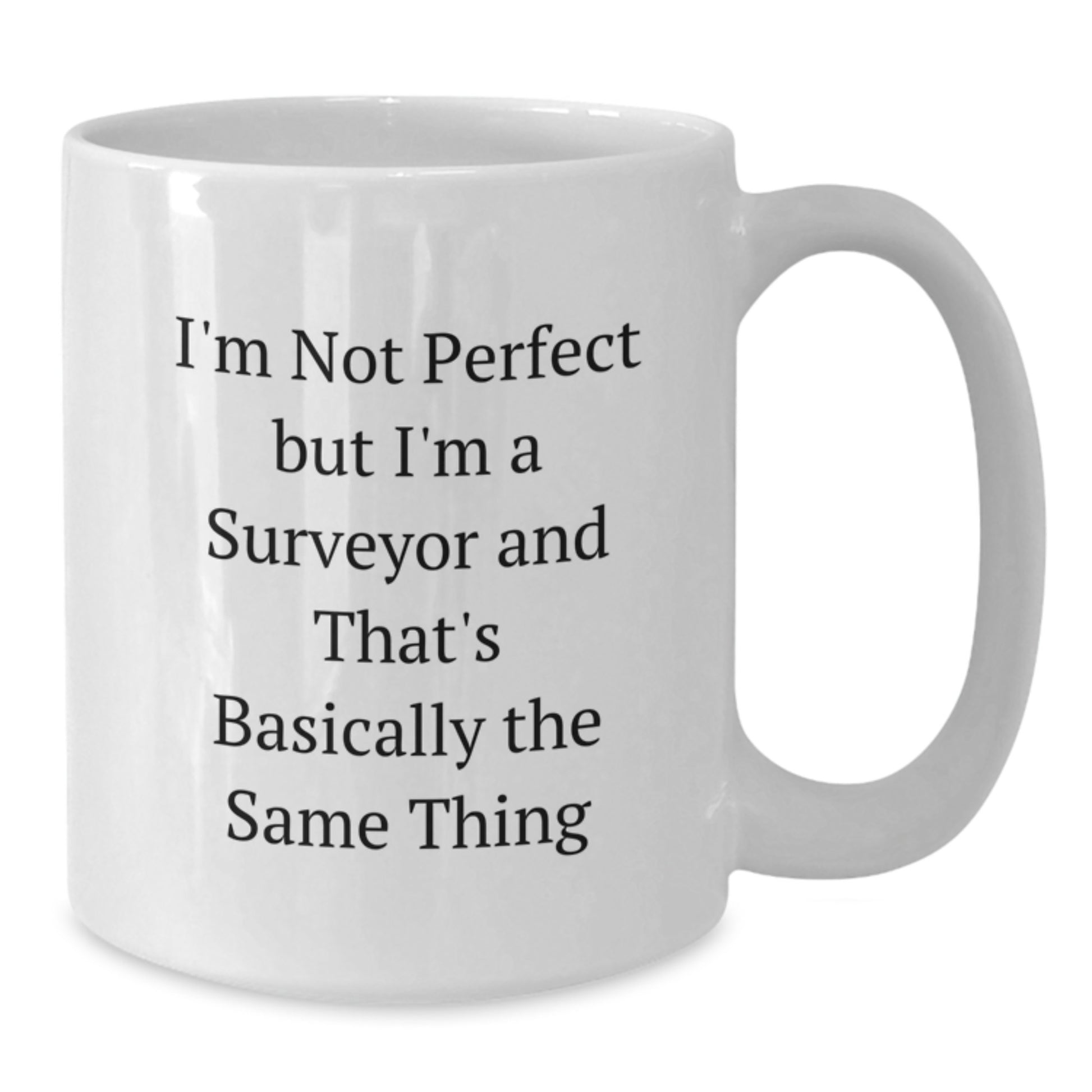 Funny Surveyor Gifts for Men Friends Coworkers - I'm Not Perfect But I'm A Surveyor And That's Basically The Same Thing White Coffee Mug, Birthday Unique Gifts from Family - Additional