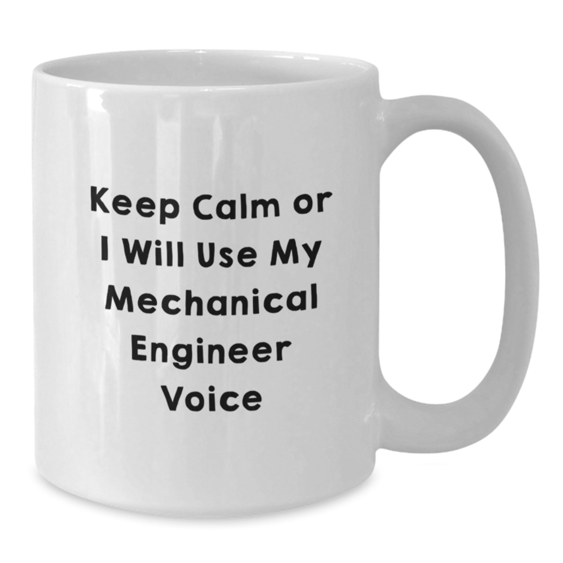 Funny Mechanical Engineer Gifts for Men from Friends - White Coffee Mug - Keep Calm Or I Will Use My 'Mechanical Engineer' Voice - Additional