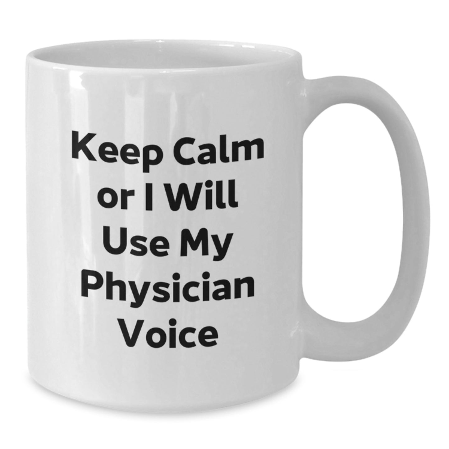 Funny Physician Gifts from Family Friends on Mother's Day - White Coffee Mug with 'Keep Calm Or I Will Use My Physician Voice' - Additional