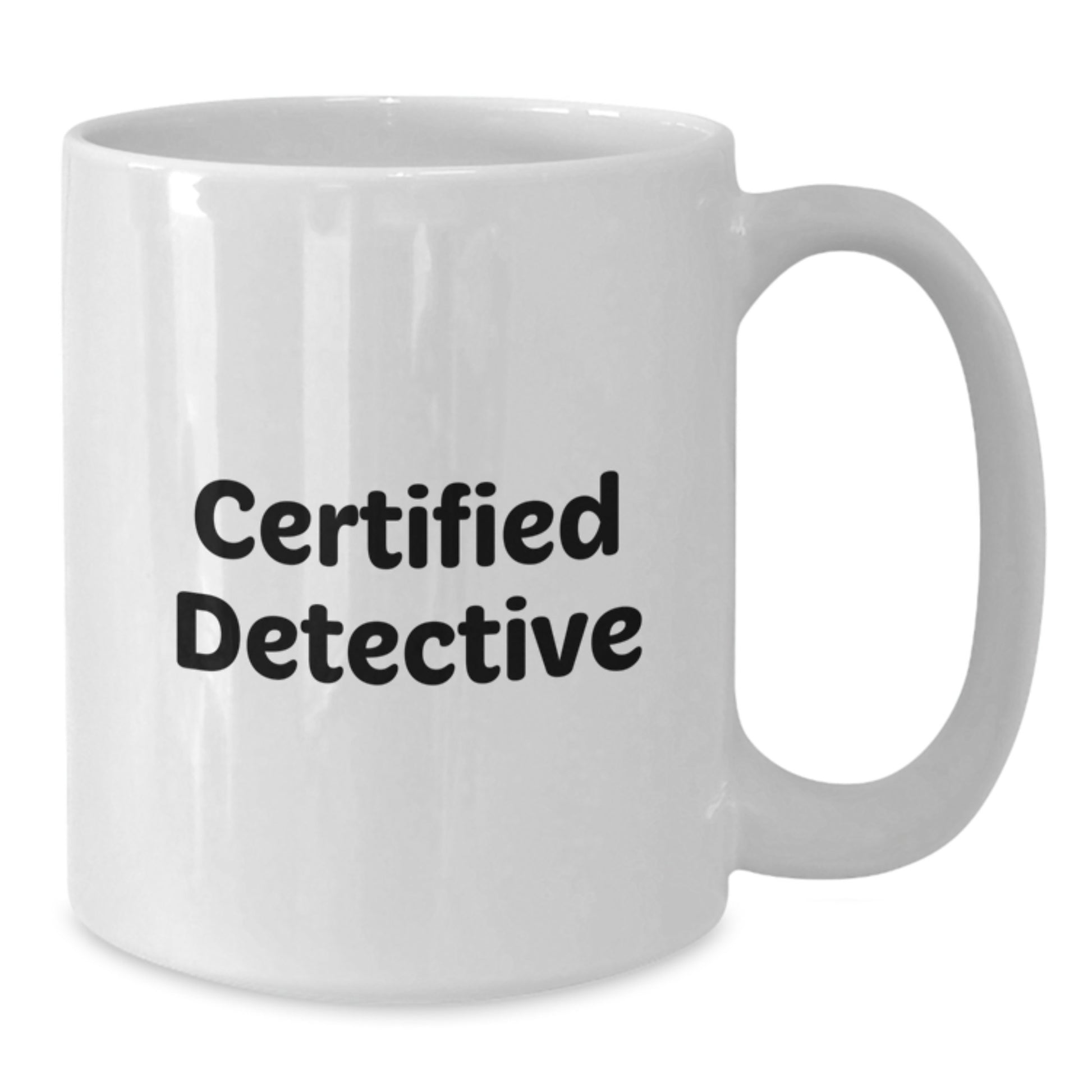 Detective Gifts from Friends - Inspirational Quote Funny White Coffee Mug for Men, White Coffee Mug for Women, Detective Graduation Gifts, 11oz or 15oz - Additional