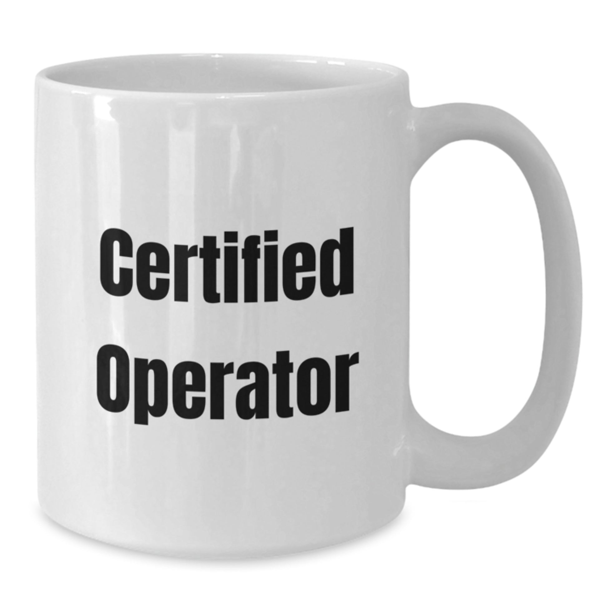 Funny Operator Gifts from Friends, Operator White Coffee Mug, Certified Operator Quote, Birthday Unique Ideas - Additional