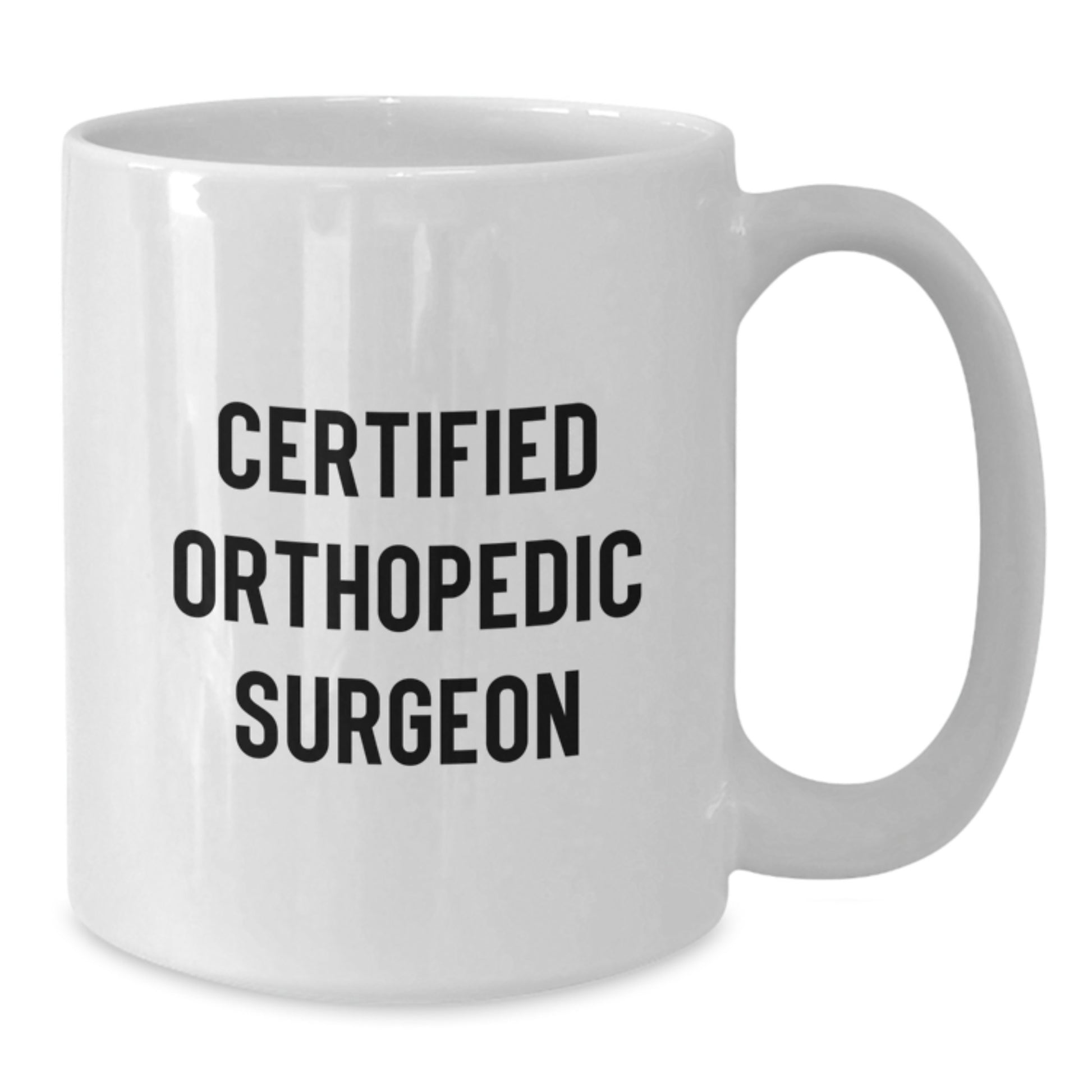 Funny Quote Gifts from Family, Friends, or Coworkers to Orthopedic Surgeon on Birthday Unique Gifts - White Coffee Mug - Additional