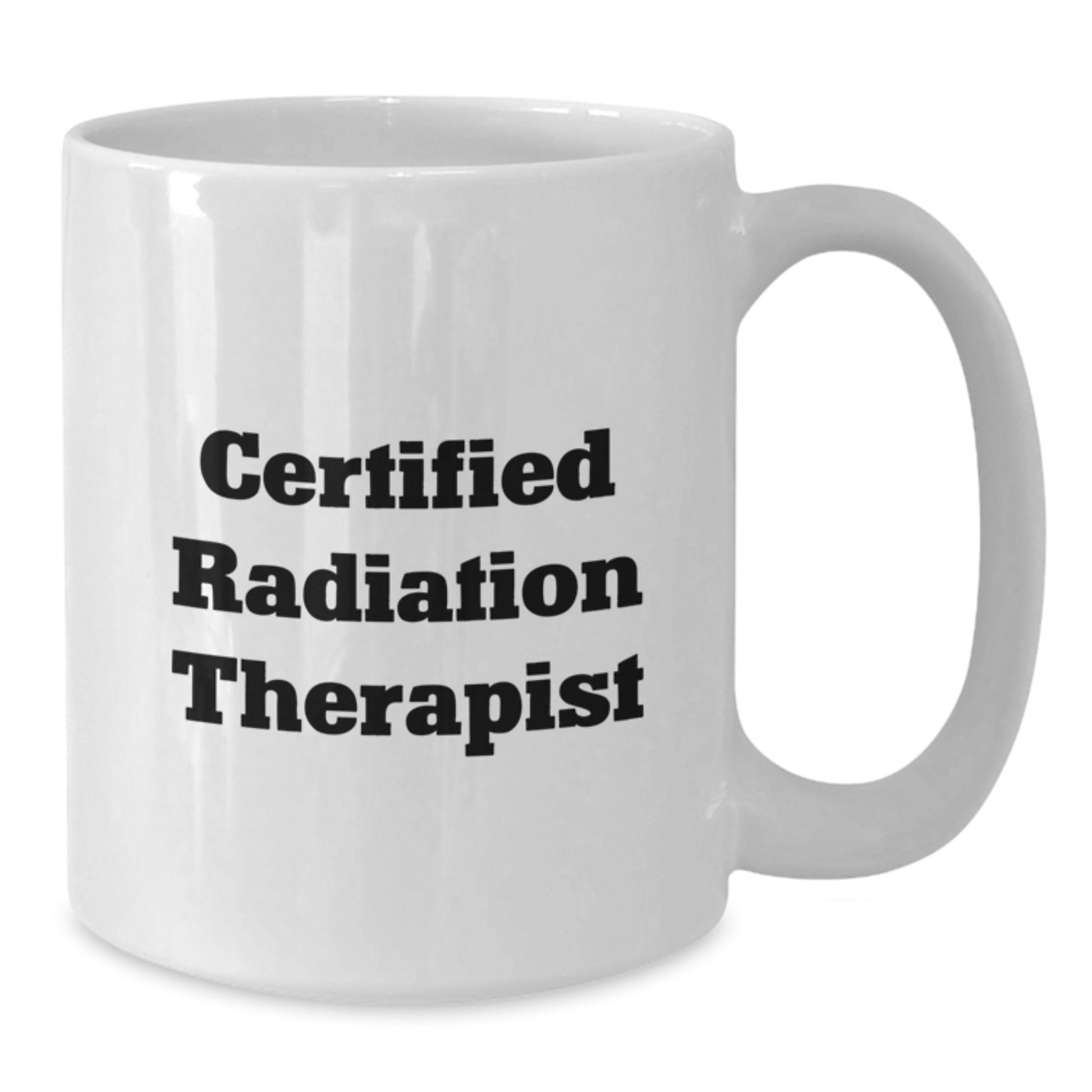 Funny Radiation Therapist Gifts from Friends for Graduation Unique White Coffee Mug 'Certified Radiation Therapist' - Additional