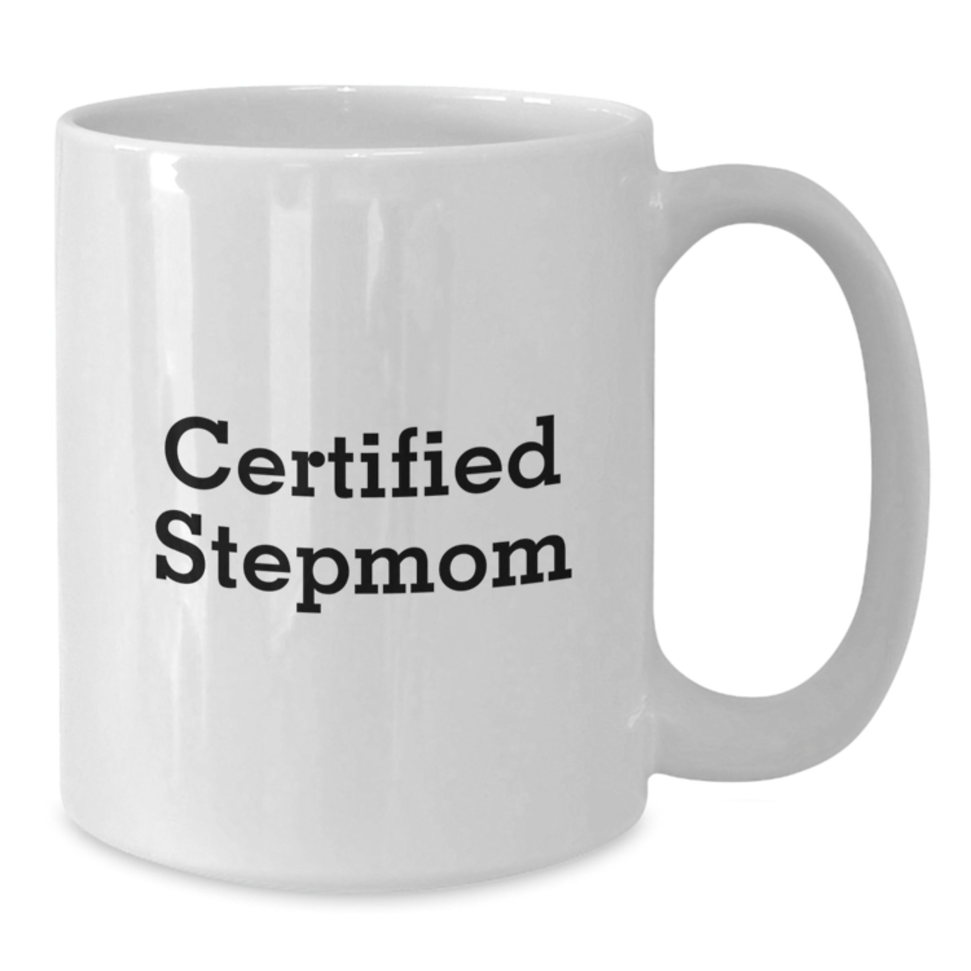Funny Stepmom Gifts from Men to Women - Certified Stepmom Quote, White Coffee Mug, 11oz or 15oz Capacity, Graduation Unique Gifts - Additional