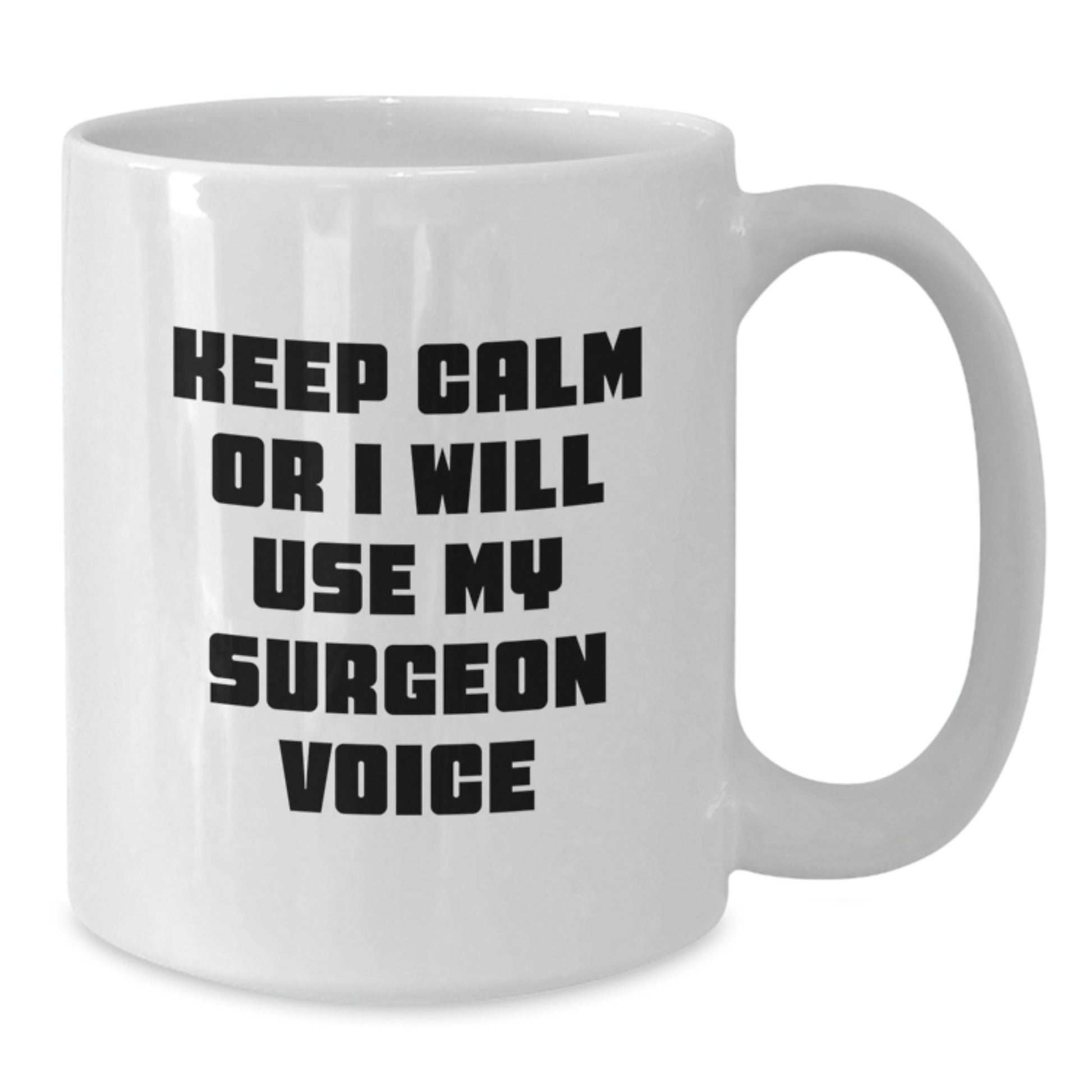 Funny Surgeon Gifts from Family for Dad Funny White Coffee Mug Keep Calm Or I Will Use My Surgeon Voice Surgeon Mug - Additional