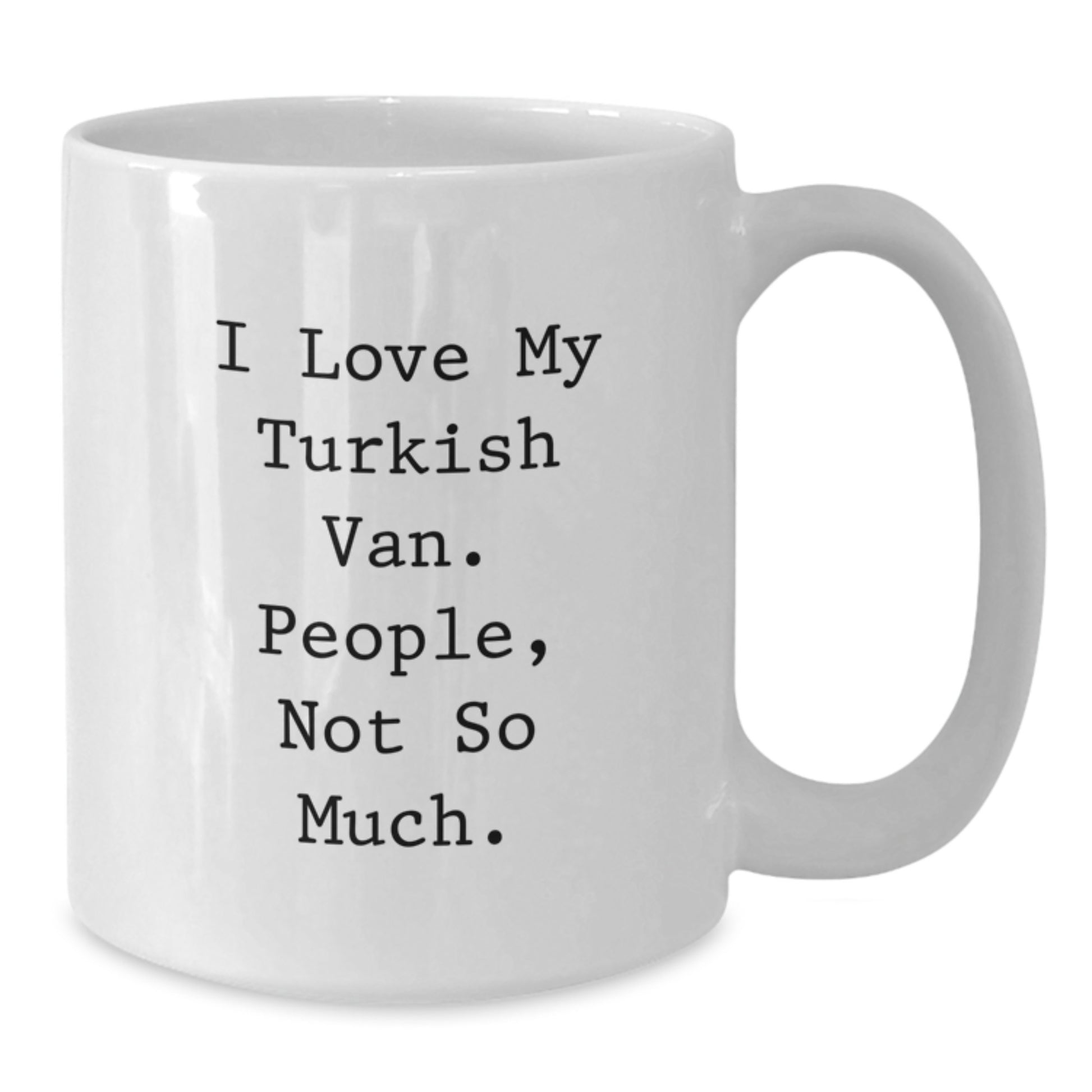 Turkish Van Cat Lover Gifts from Friends Birthday Unique Gifts, Funny Coffee Mug Quote I Love My Turkish Van People, Not So Much, White Ceramic Mug, 11oz or 15oz Capacity - Additional