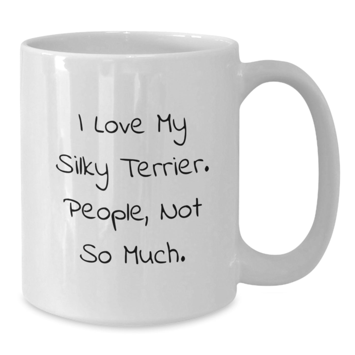 Silky Terrier Dog Lovers' Humorous White Coffee Mugs Gifts from Friends to Family for Graduation, I Love My Silky Terrier. People, Not So Much. - Additional