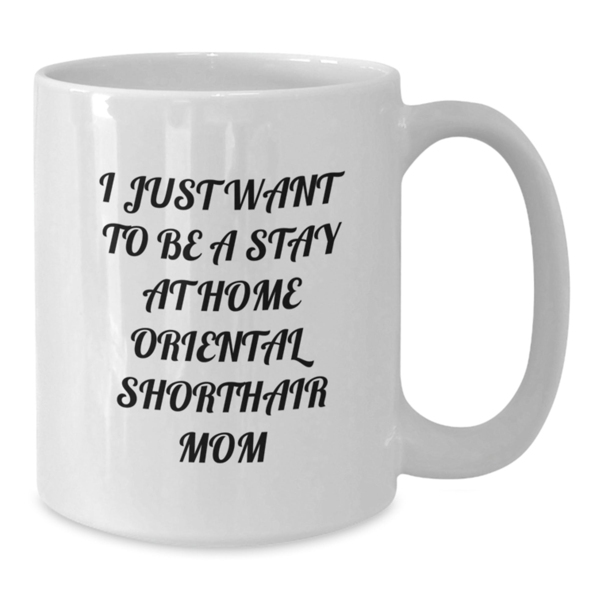 Funny Oriental Shorthair Cat Mom Gifts from Friends for Birthday Unique Oriental Shorthair Cat Lovers White Coffee Mug, I Just Want To Be A Stay At Home Oriental Shorthair Mom - Additional