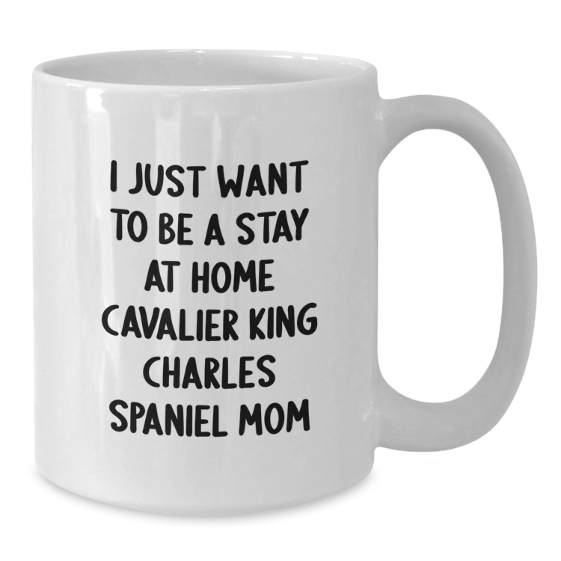 Cavalier King Charles Spaniel Dog Mom Gifts - I Just Want To Be A Stay At Home Mom White Coffee Mug - Funny Cavalier King Charles Spaniel Dog Christmas Unique Gifts from Family Friends - Additional