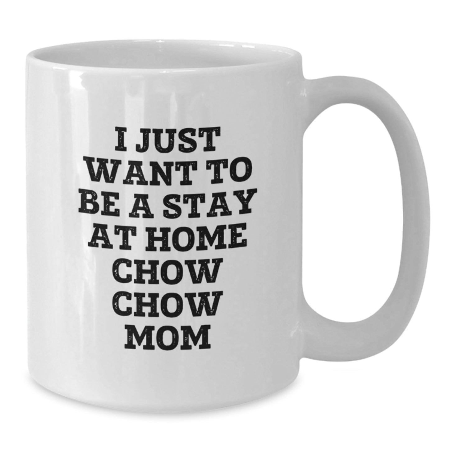 Funny Chow Chow Dog Mom Gift, White Coffee Mug for Her, 'I Just Want To Be A Stay At Home Chow Chow Mom', Unique Christmas Unique Gift from Mom to Daughter or Wife - Additional