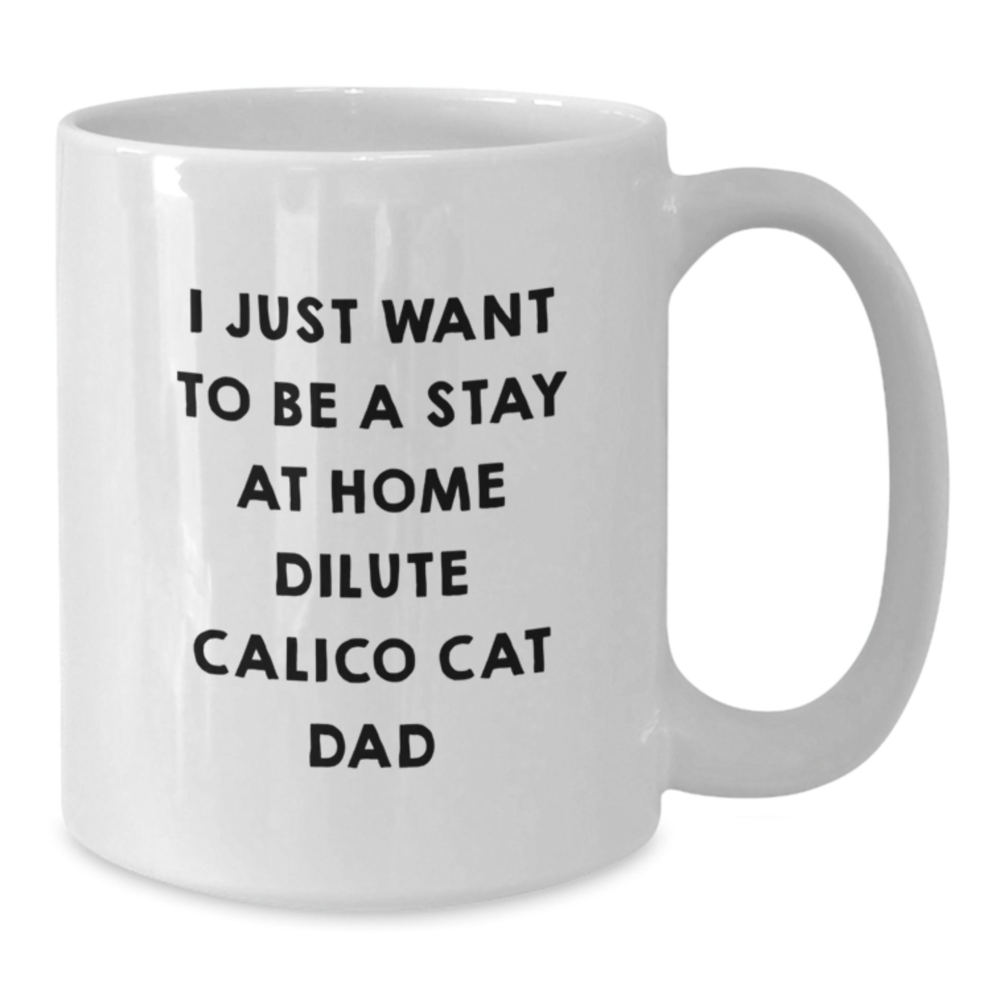 Dilute Calico Cat Dad Gifts from Mom or Family - Funny Quote White Coffee Mug, 11oz or 15oz, Ceramic and Safe for Birthday - Additional