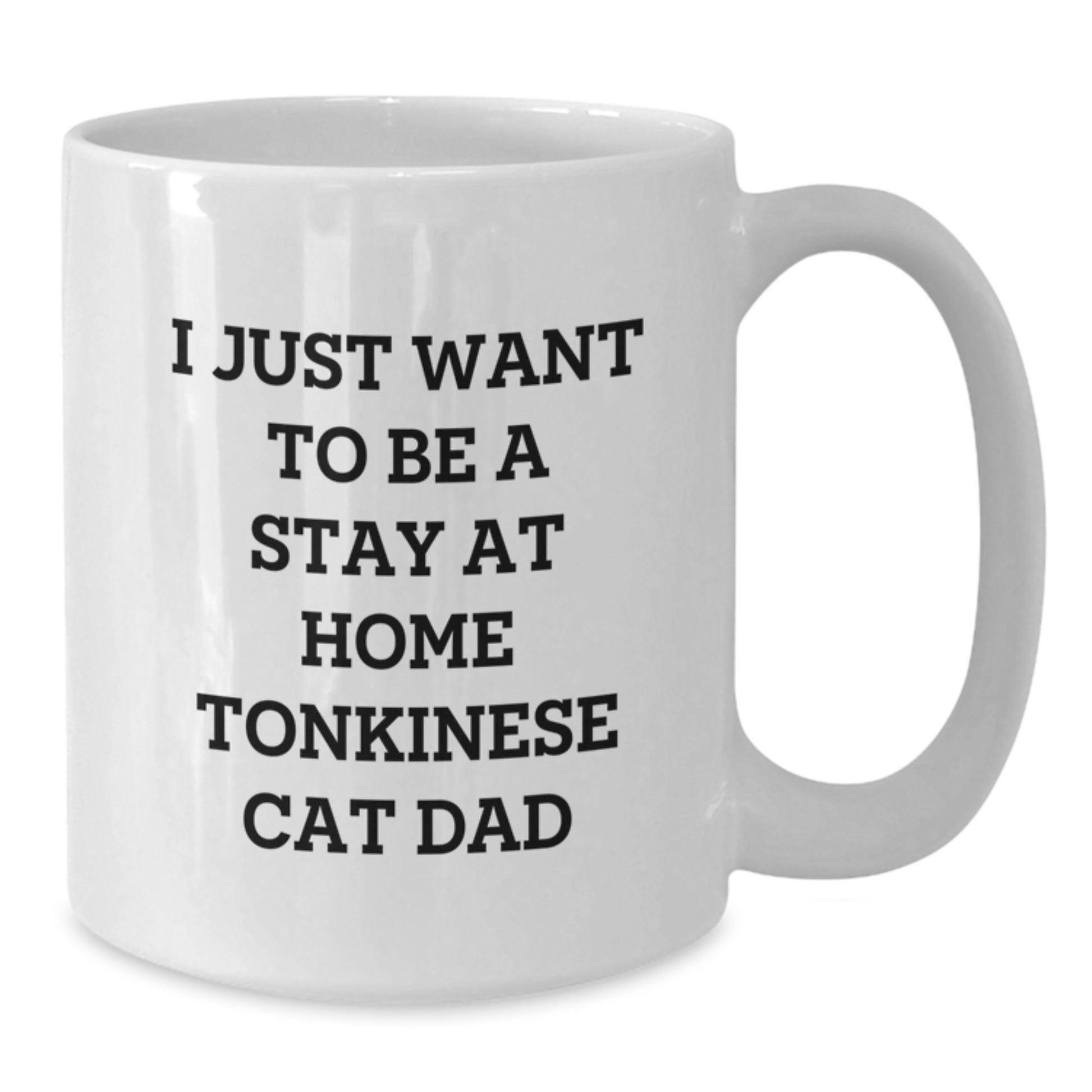 Funny Tonkinese Cat Dad Gifts - Stay at Home Inspiration White Coffee Mug for Him, White Coffee Mug for Her, or Friends' Birthday Unique Gifts from Family - Additional