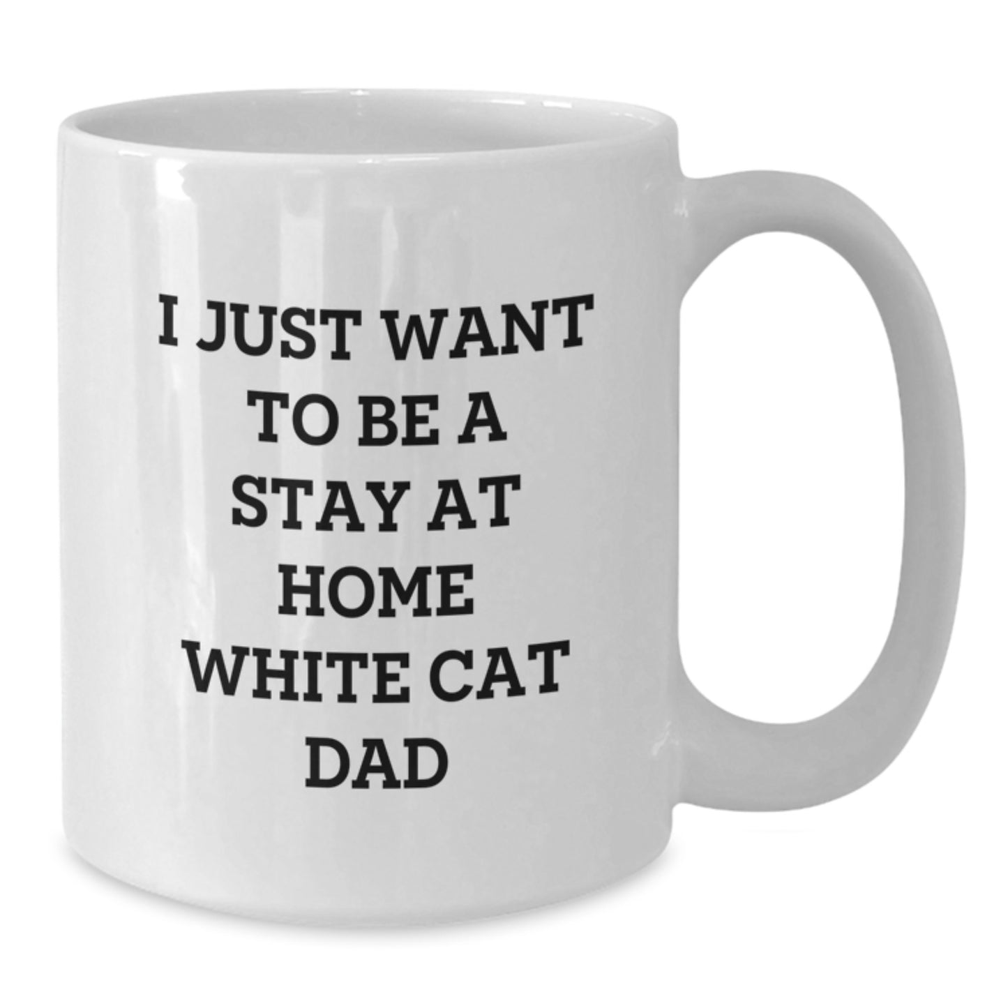 White Cat Dad Christmas Unique Gifts from Men to Family White Coffee Mug - I Just Want To Be A Stay At Home White Cat Dad Mug for White Cat Lovers - Additional