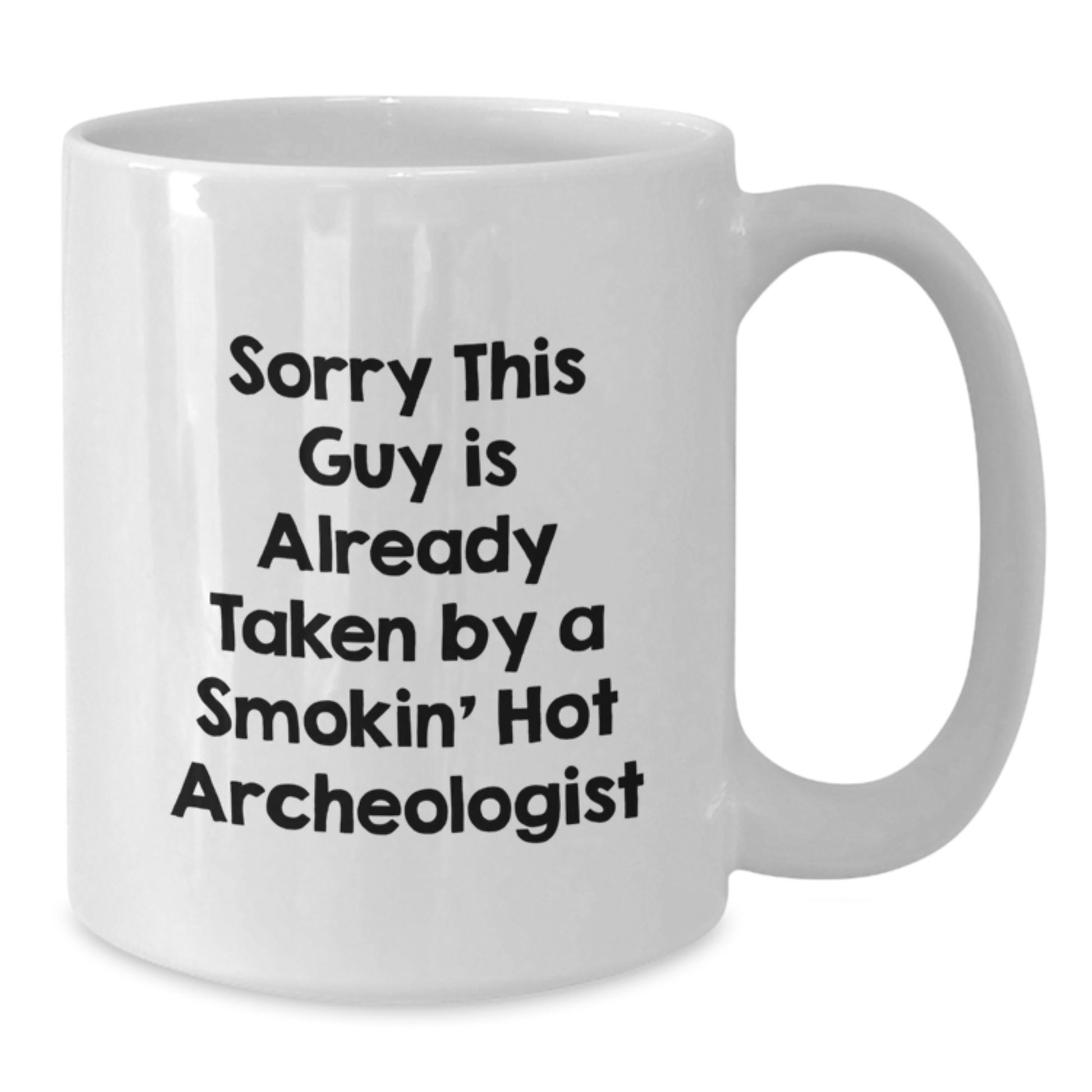 Funny Archeologist Christmas Unique Gifts from Friends for Archeologists, White Coffee Mug with Sorry This Guy Is Already Taken Quote, 11oz or 15oz Ceramic Mug - Additional