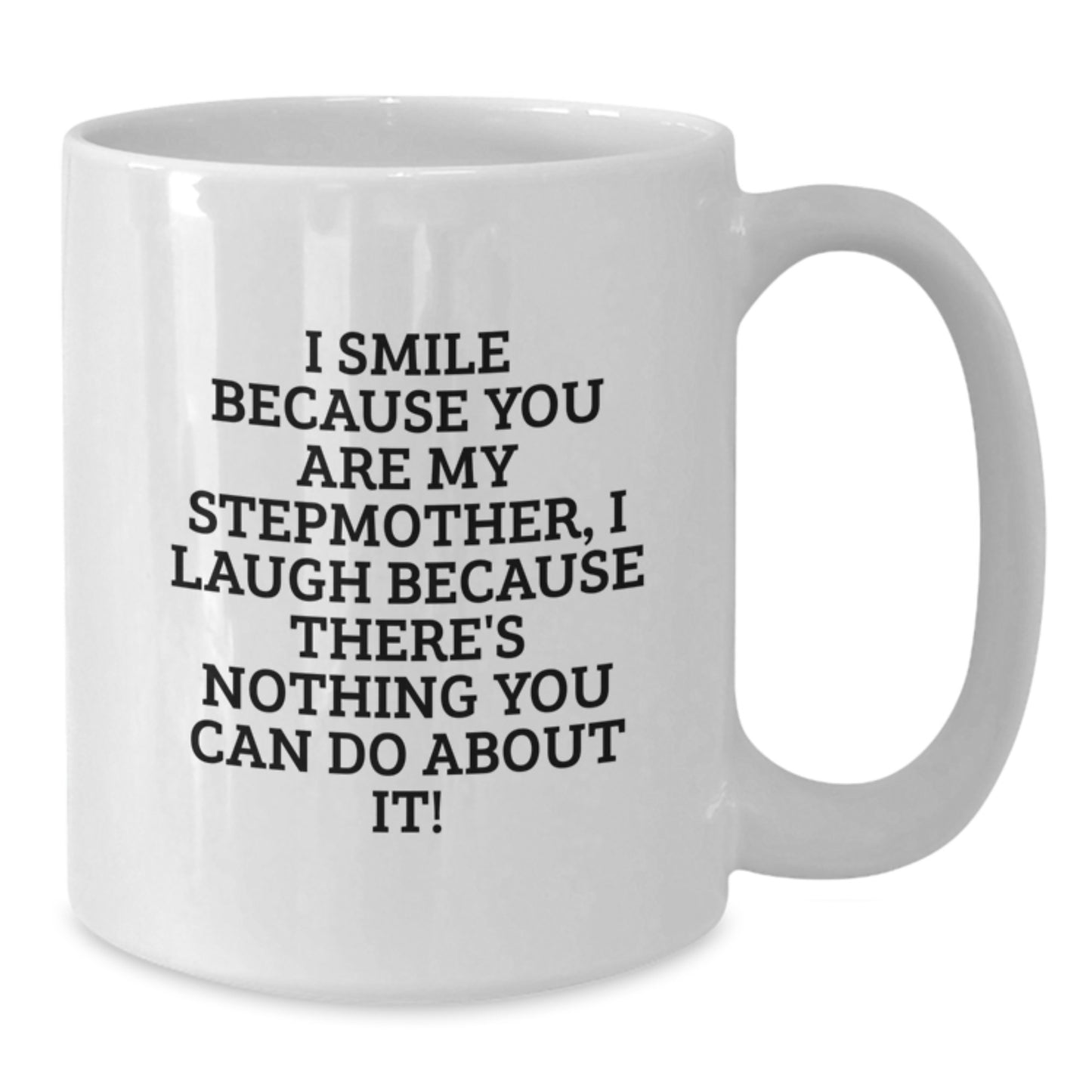 Funny Stepmother Gifts for Her, I Smile Because You Are My Stepmother, White Coffee Mug 11oz or 15oz, Gifts from Family - Additional