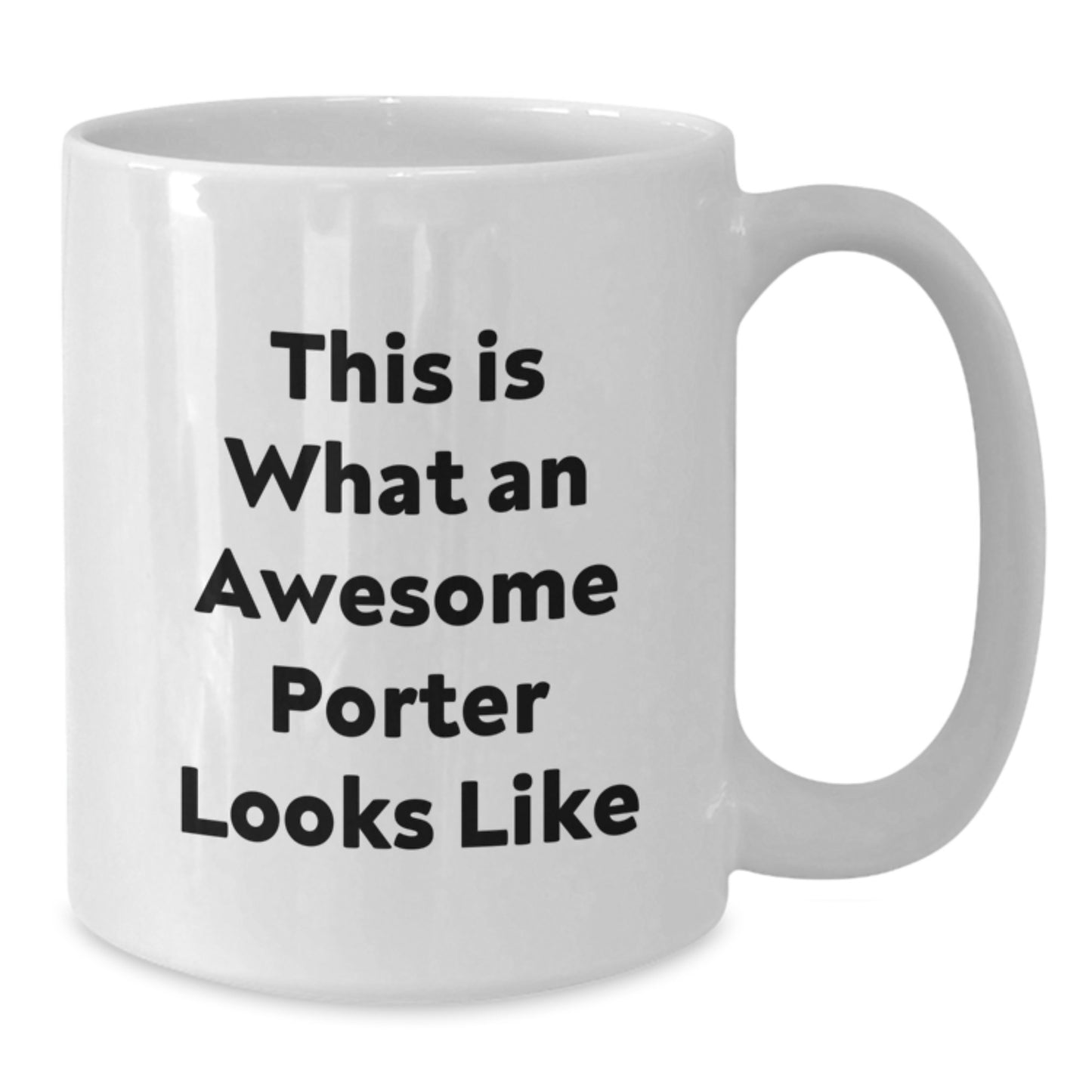 Gifts for Porter, Funny Quote, White Coffee Mug, Perfect Valentine's Gift from Friends, Men, Women, or Coworkers - Additional