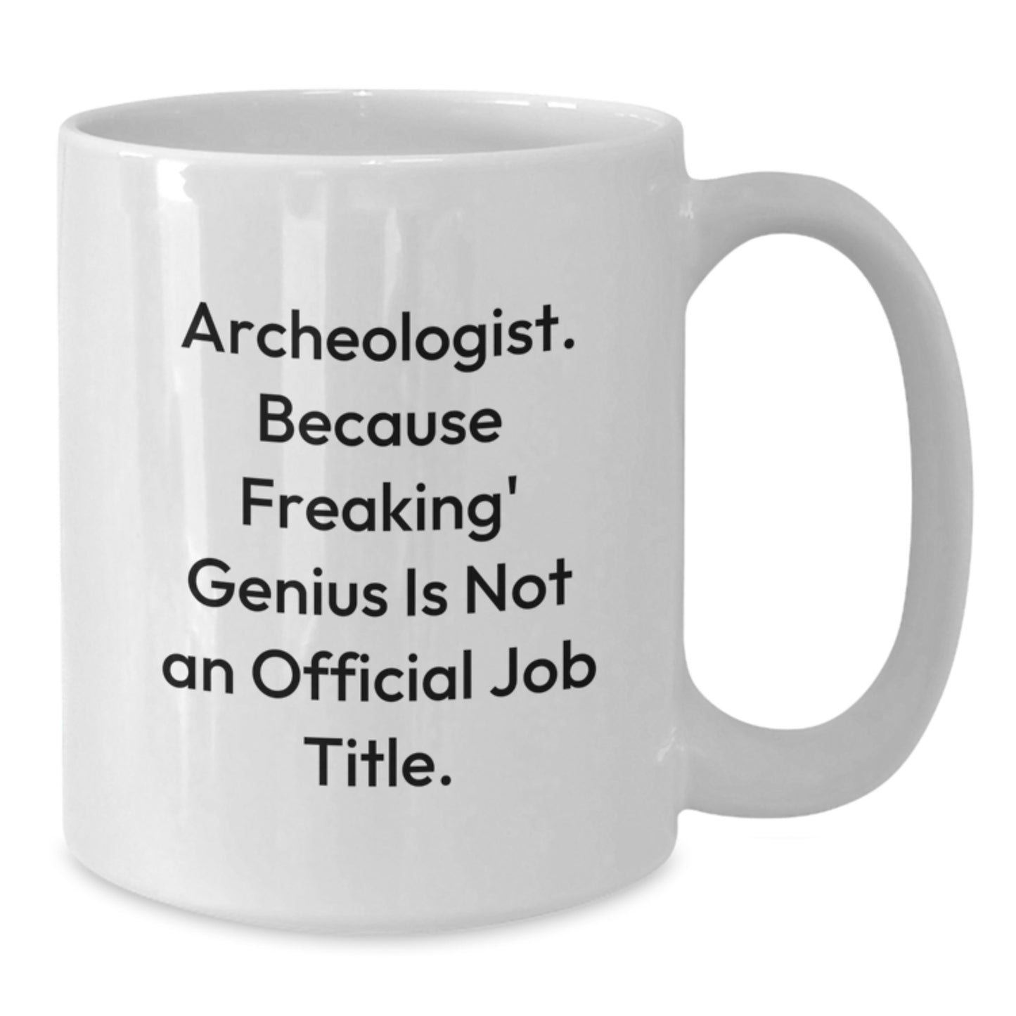 Funny Archeologist White Coffee Mug for Graduation Unique Gifts from Family to Men, Women, Friends, Coworkers, Family - Archeologist Gifts for Archeologist - Additional