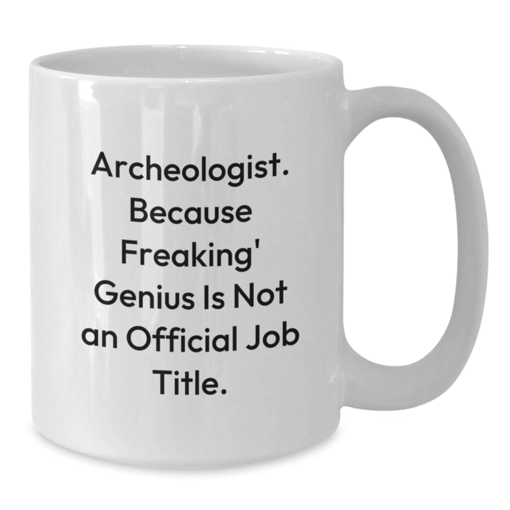 Funny Archeologist White Coffee Mug for Graduation Unique Gifts from Family to Men, Women, Friends, Coworkers, Family - Archeologist Gifts for Archeologist - Additional