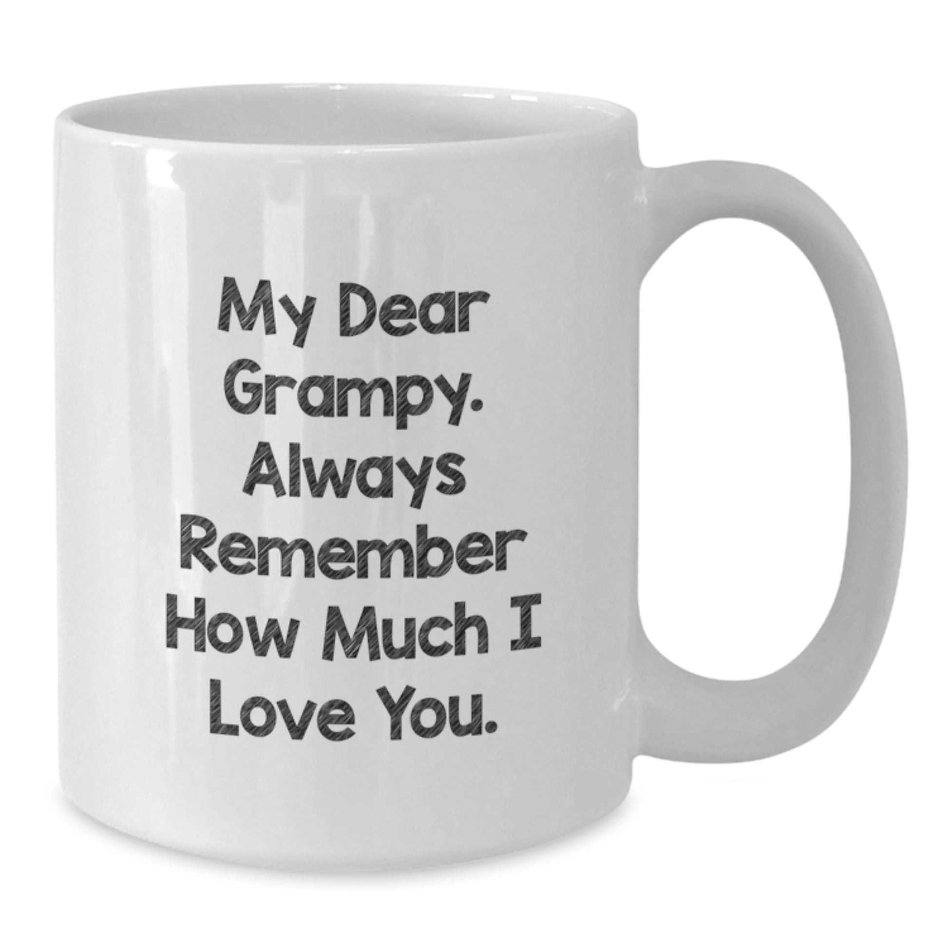 Funny White Coffee Mug Gifts from Men to Grampy on Graduation - 'My Dear Grampy. Always Remember How Much I Love You.' - Additional