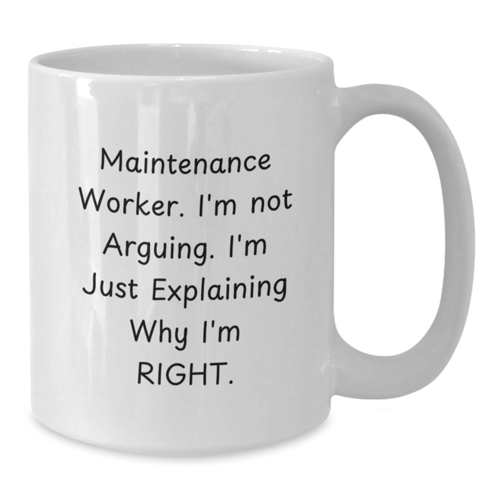Funny Maintenance Worker Gifts from Men to Women on Mother's Day - White Coffee Mug - I'm Not Arguing, I'm Just Explaining Why I'm Right - Additional
