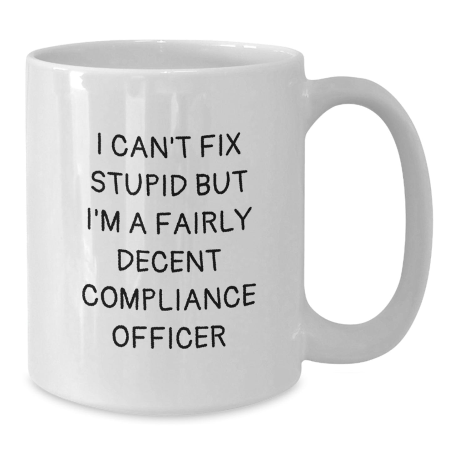 Funny Compliance Officer Gifts for Men, White Coffee Mug - I Can't Fix Stupid But I'm A Decent Compliance Officer, Perfect Graduation Unique Gifts from Family - Additional