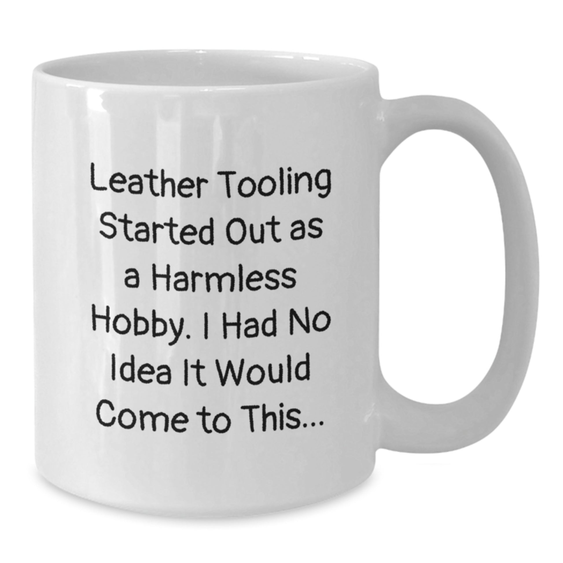 Funny Leather Tooling Gifts for Men from Friends - Christmas Unique Mug with Quote 'Leather Tooling Started Out As A Harmless Hobby' - Additional