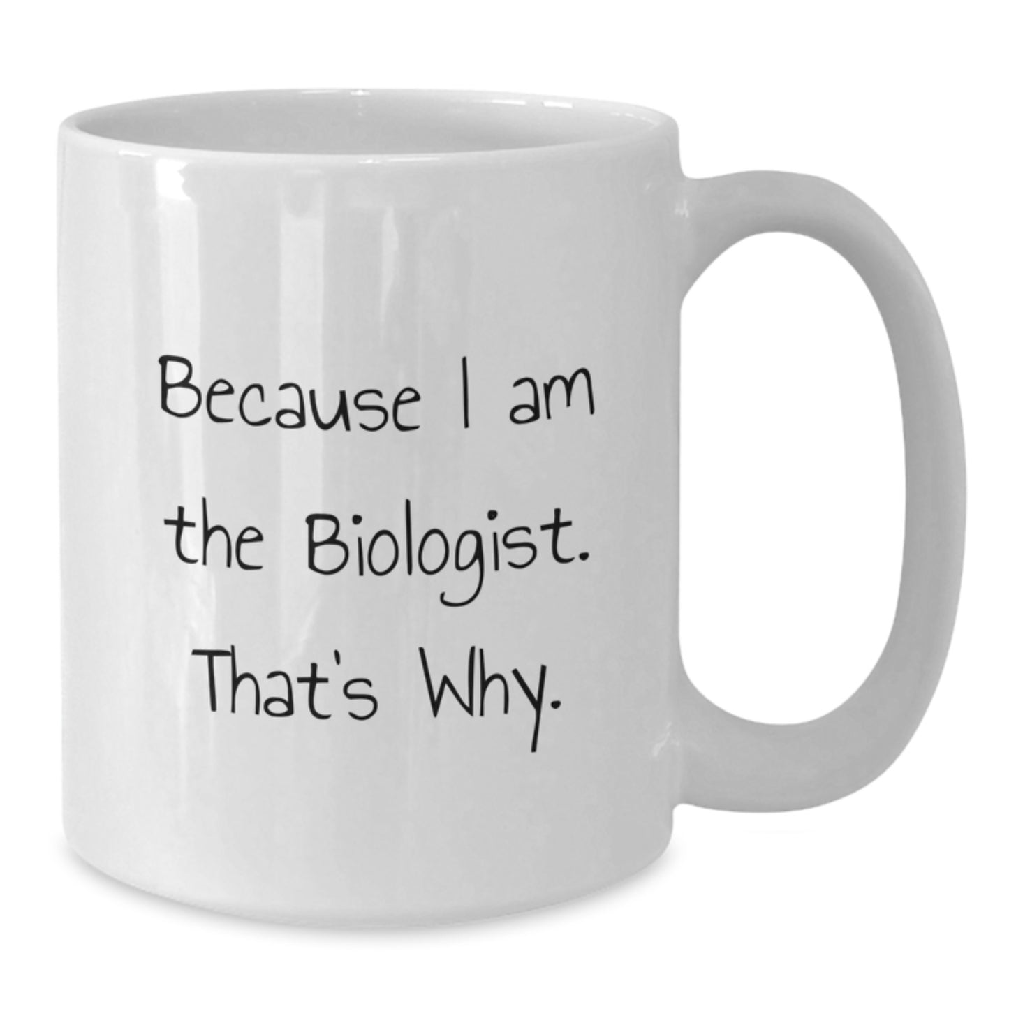 Funny Biologist White Coffee Mugs Gifts for Men Women Friends Coworkers Family Members Because I Am The Biologist That's Why - Additional