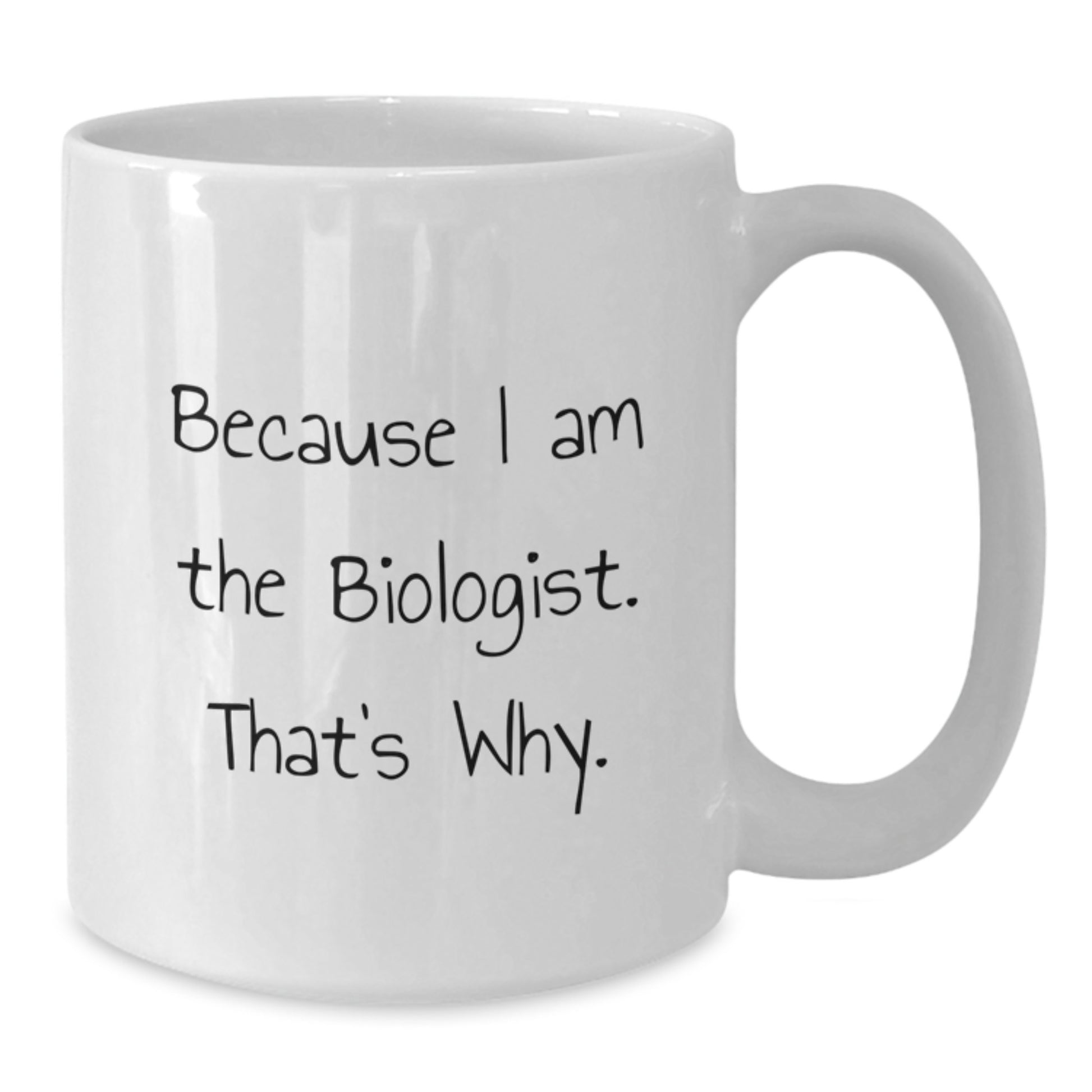 Funny Biologist White Coffee Mugs Gifts for Men Women Friends Coworkers Family Members Because I Am The Biologist That's Why - Additional