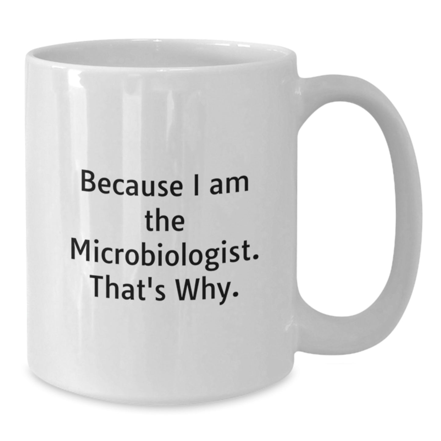Funny Quote Gifts for Microbiologist Friends from Family - White Coffee Mug 11oz or 15oz - Additional