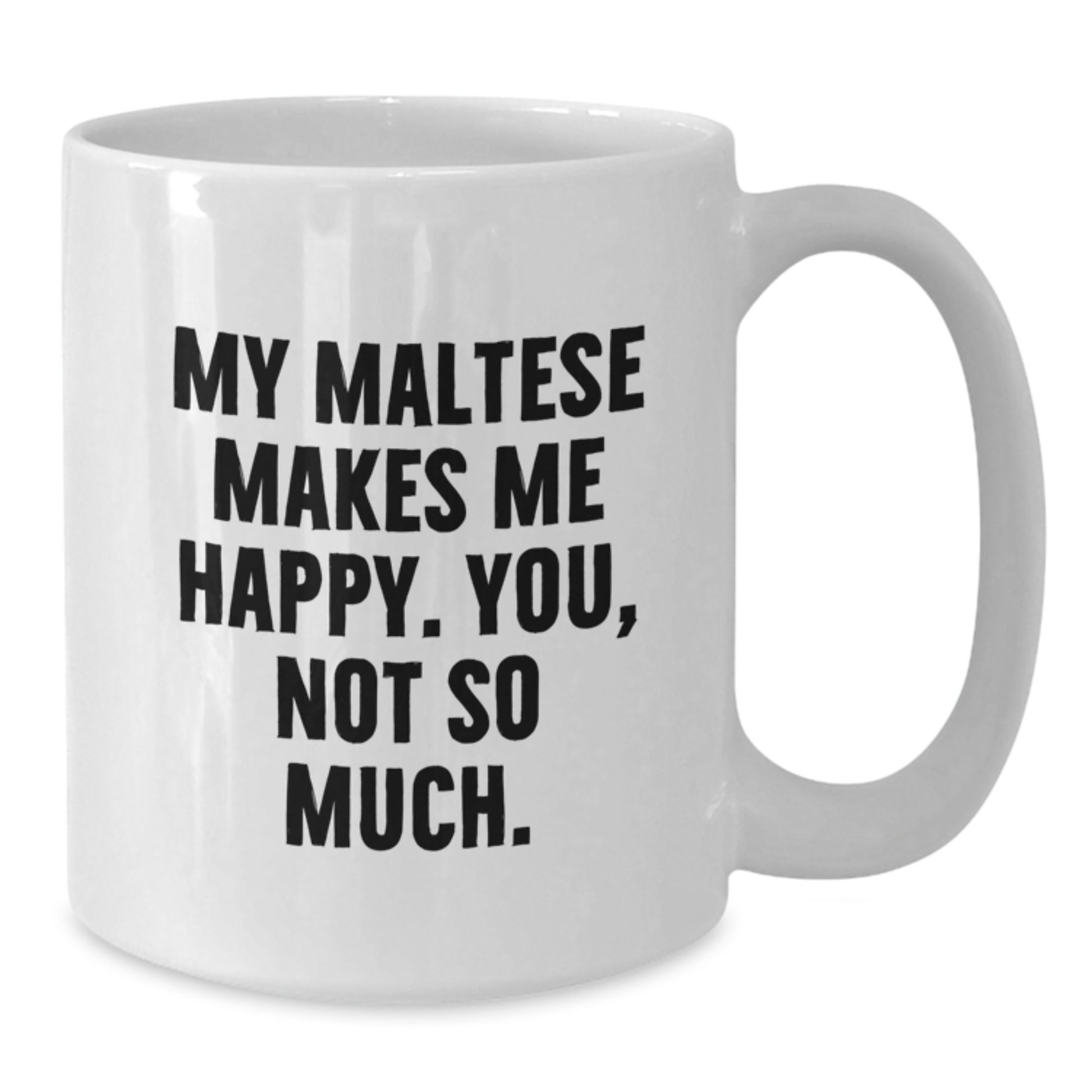 Maltese Dog Lovers Gifts from Family, Friends, or Coworkers - Funny White Coffee Mug, 11oz or 15oz Capacity, Ceramic, Microwave, and Dishwasher Safe - Additional